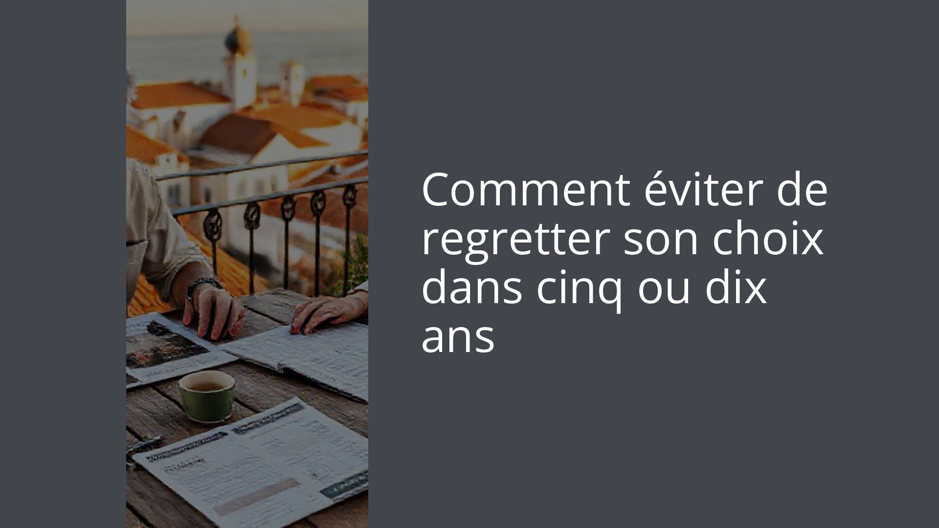 Comment éviter de regretter son choix dans cinq ou dix ans