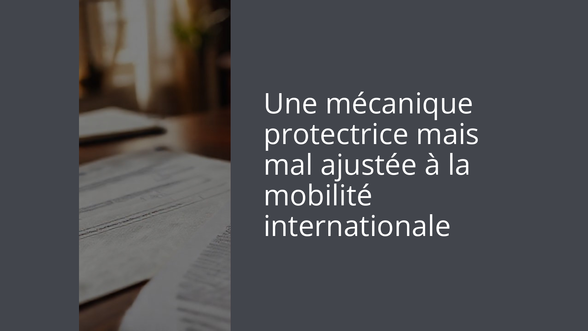 Une mécanique protectrice mais mal ajustée à la mobilité internationale