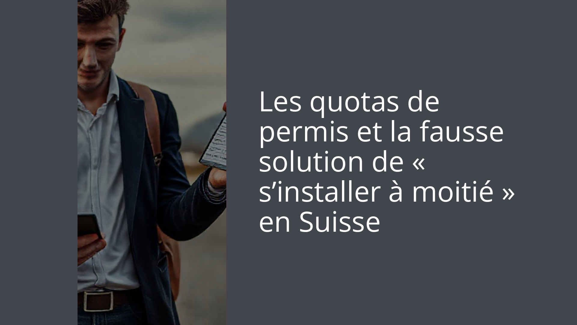Les quotas de permis et la fausse solution de « s’installer à moitié » en Suisse