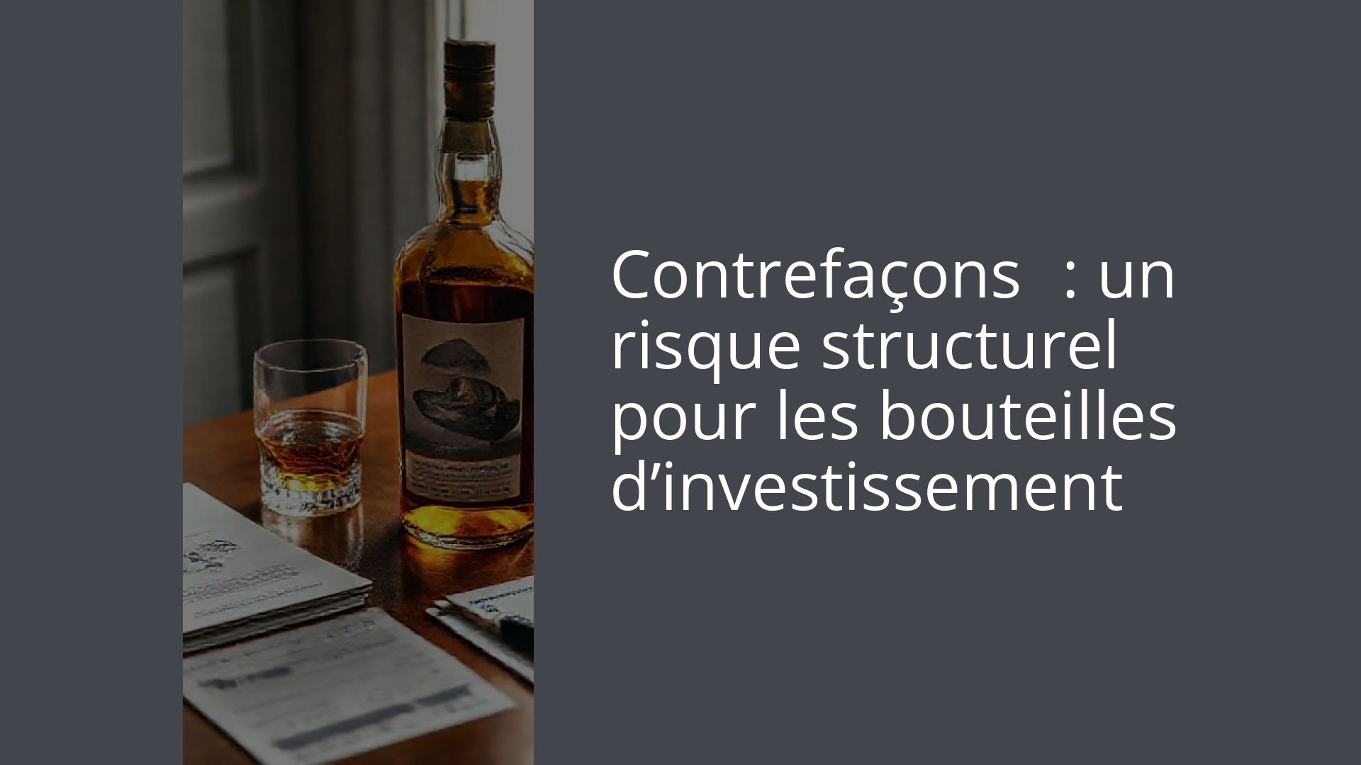 Contrefaçons : un risque structurel pour les bouteilles d’investissement