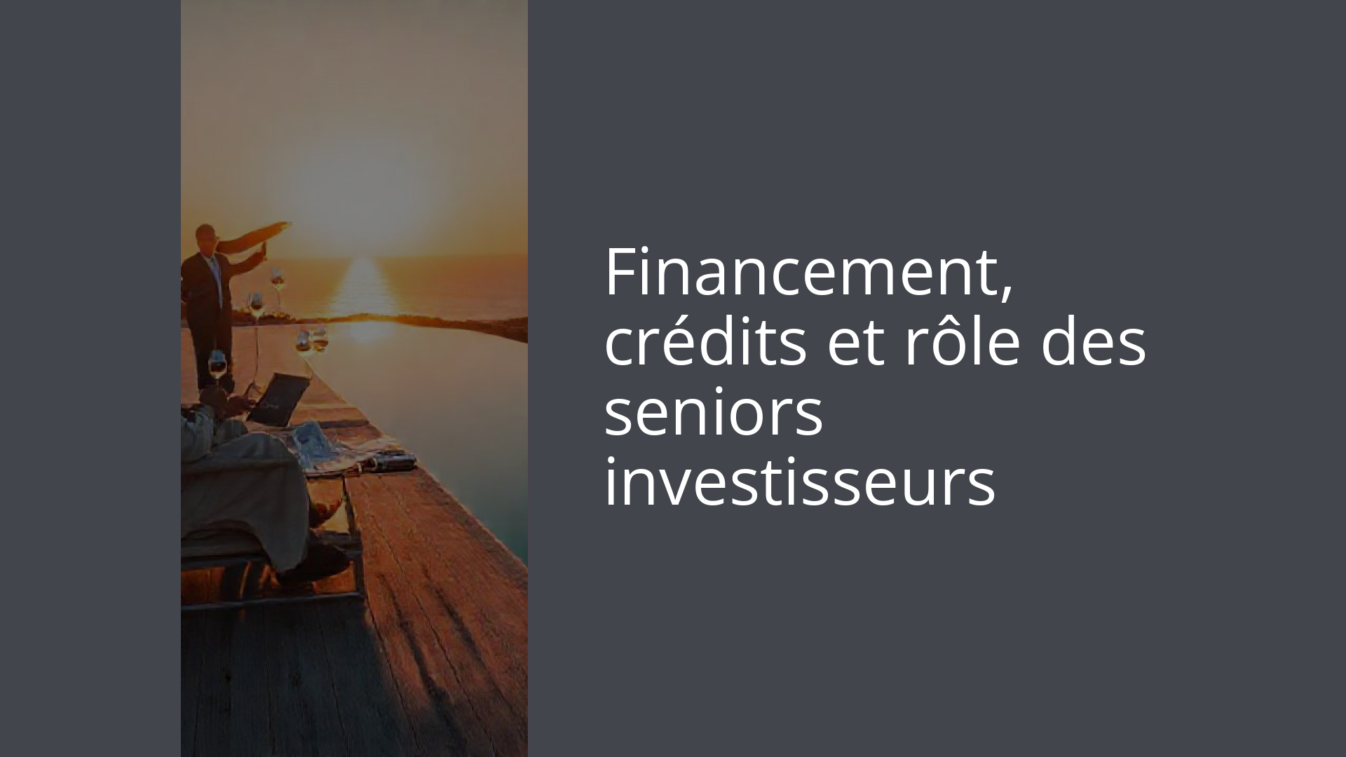 Financement, crédits et rôle des seniors investisseurs