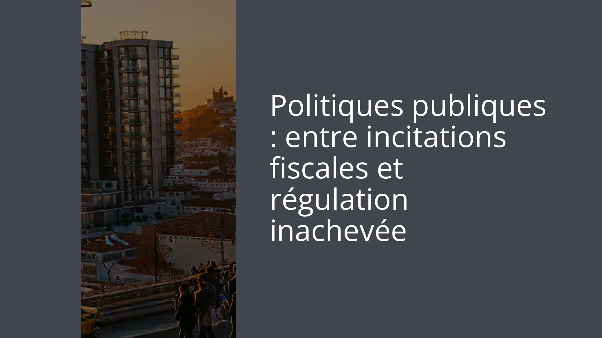 Politiques publiques : entre incitations fiscales et régulation inachevée