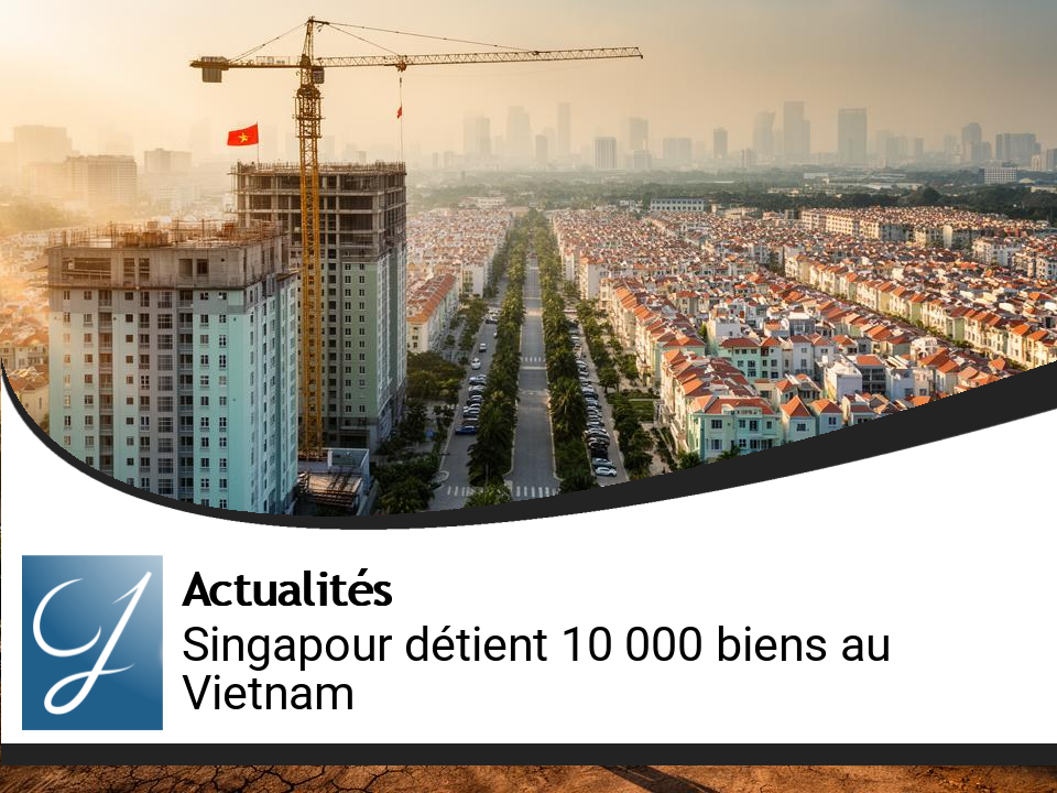 Un investisseur de Singapour détient 10 000 biens immobiliers au Vietnam