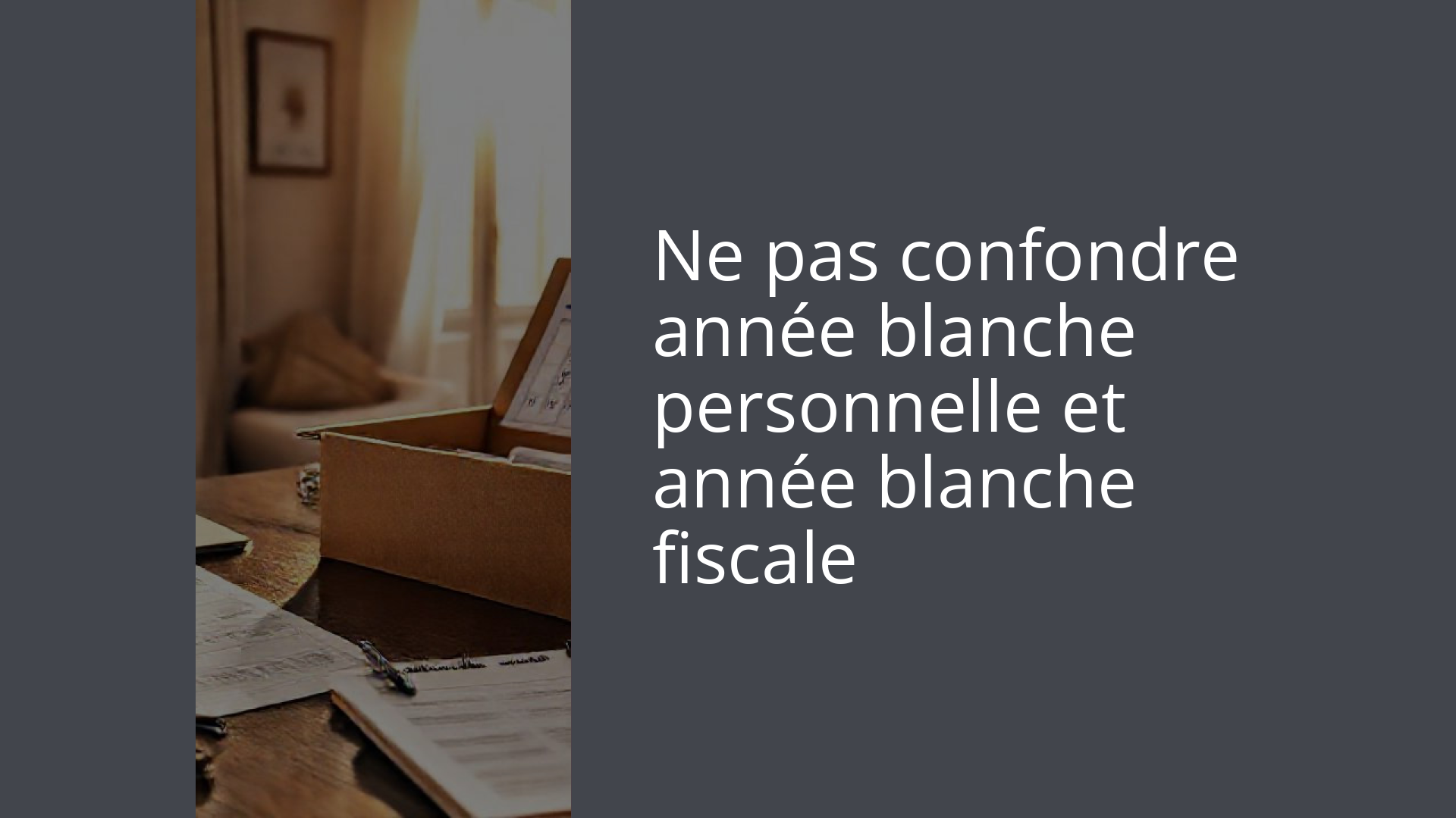 Ne pas confondre année blanche personnelle et année blanche fiscale