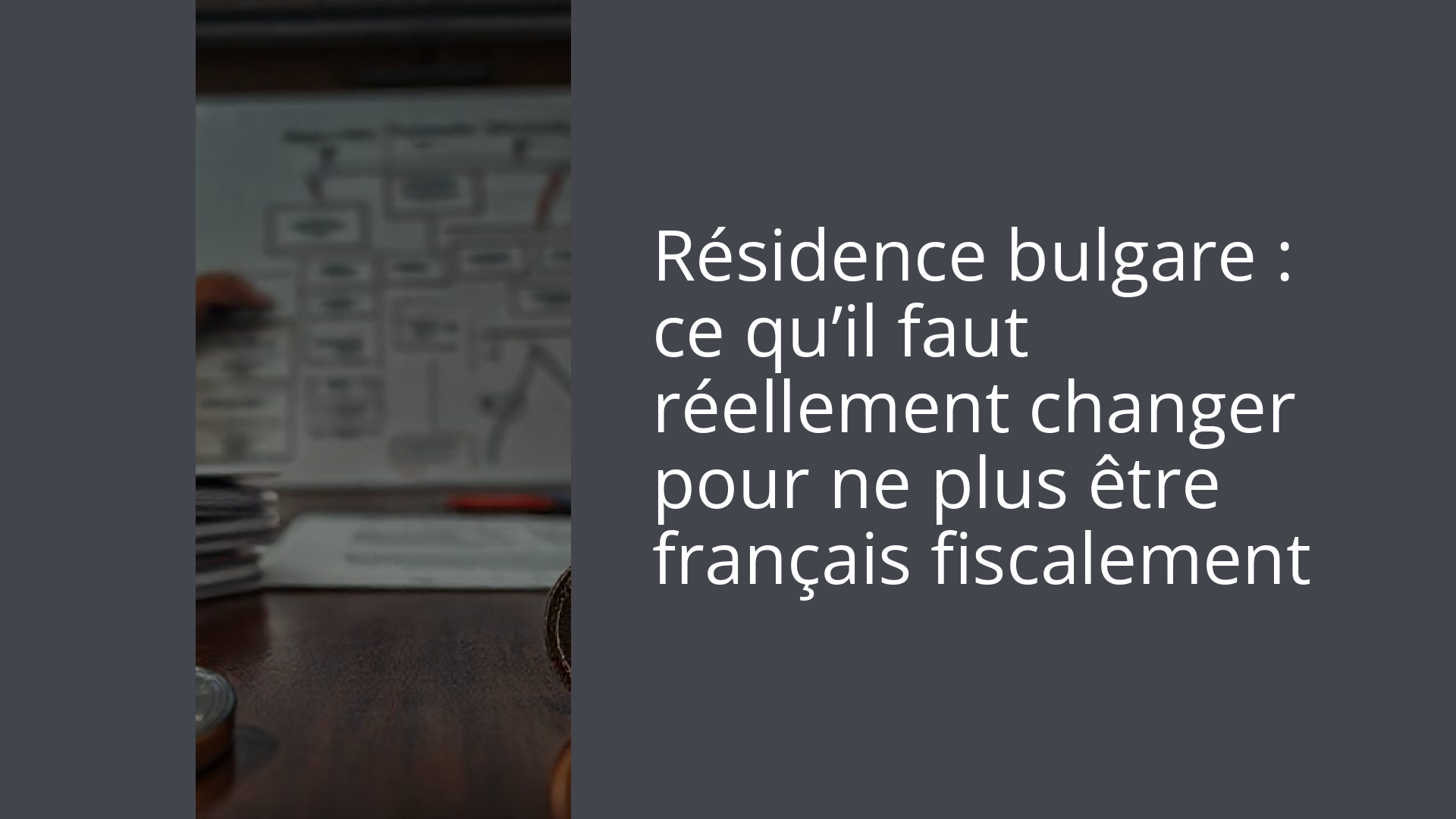 Résidence bulgare : ce qu’il faut réellement changer pour ne plus être français fiscalement