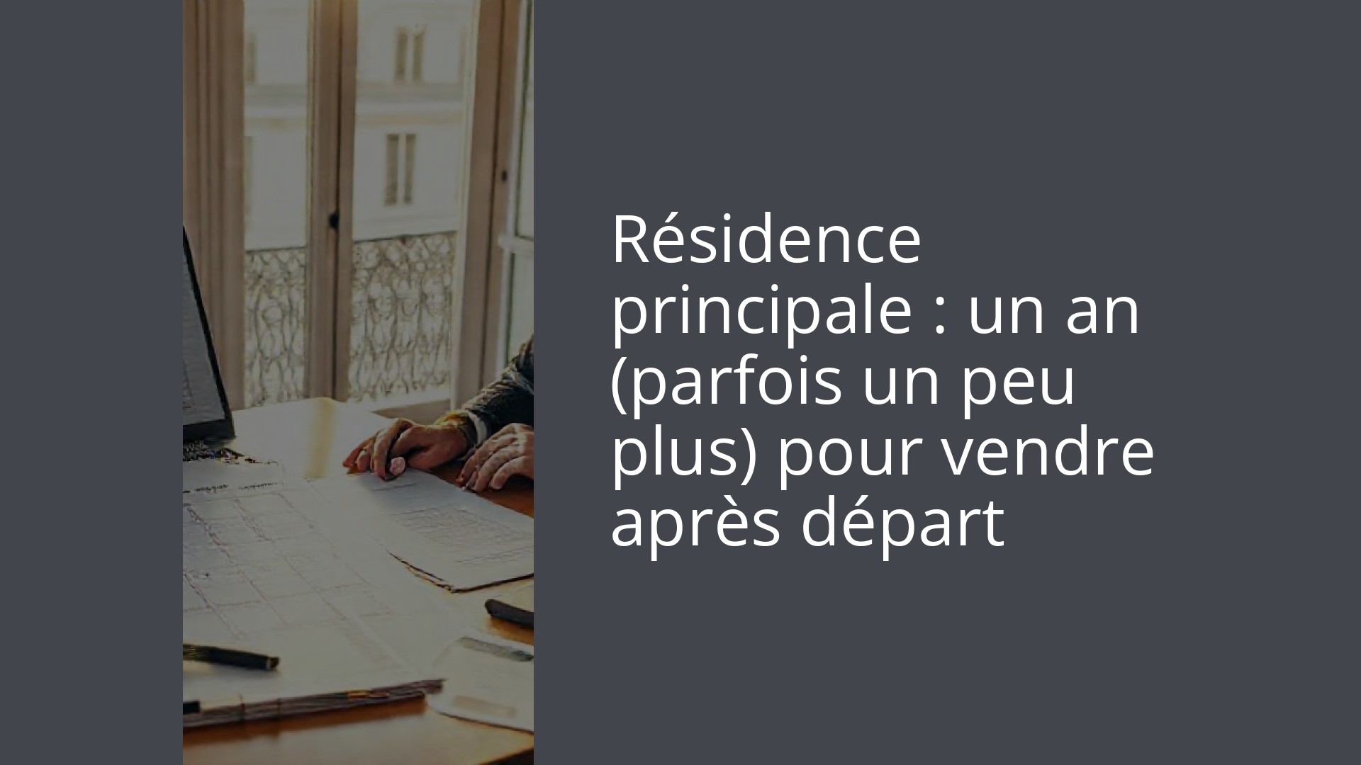 Résidence principale : un an (parfois un peu plus) pour vendre après départ