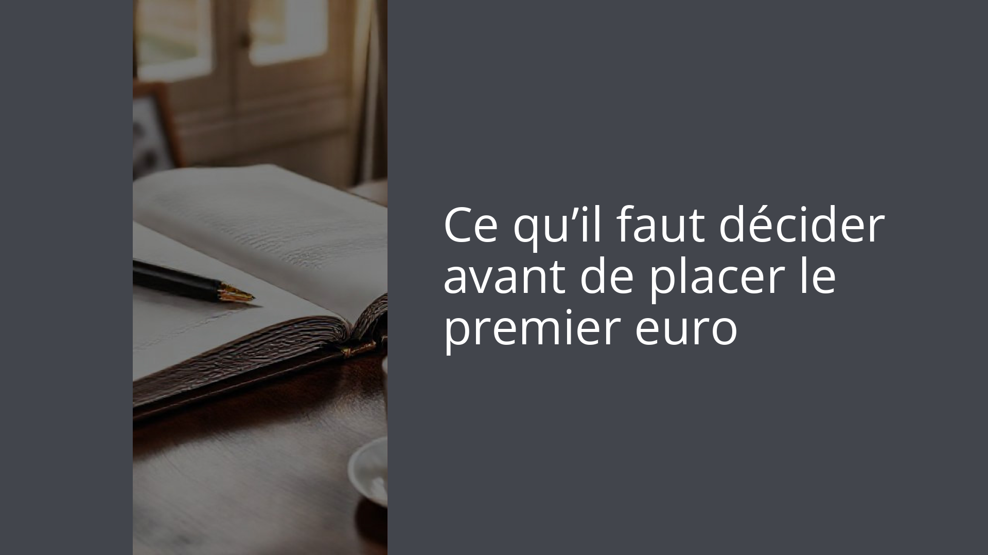 Ce qu’il faut décider avant de placer le premier euro