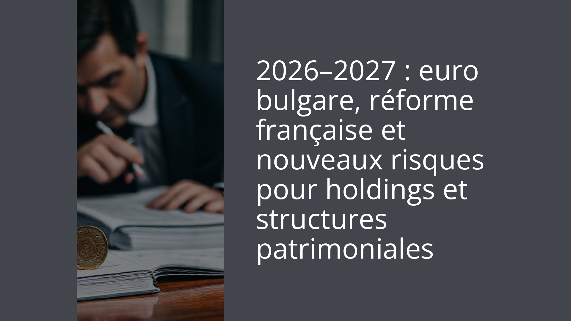 2026–2027 : euro bulgare, réforme française et nouveaux risques pour holdings et structures patrimoniales