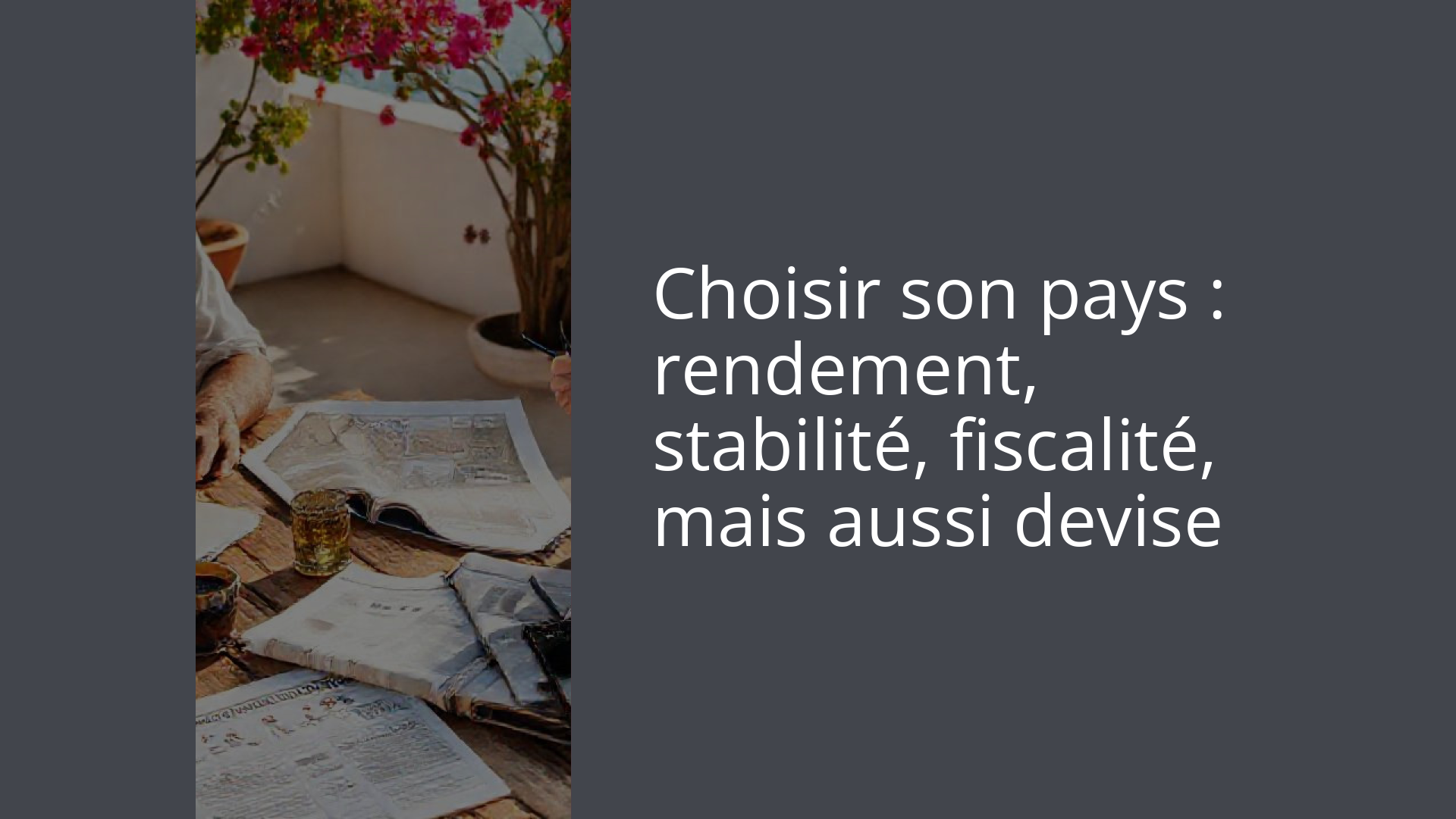 Choisir son pays : rendement, stabilité, fiscalité, mais aussi devise