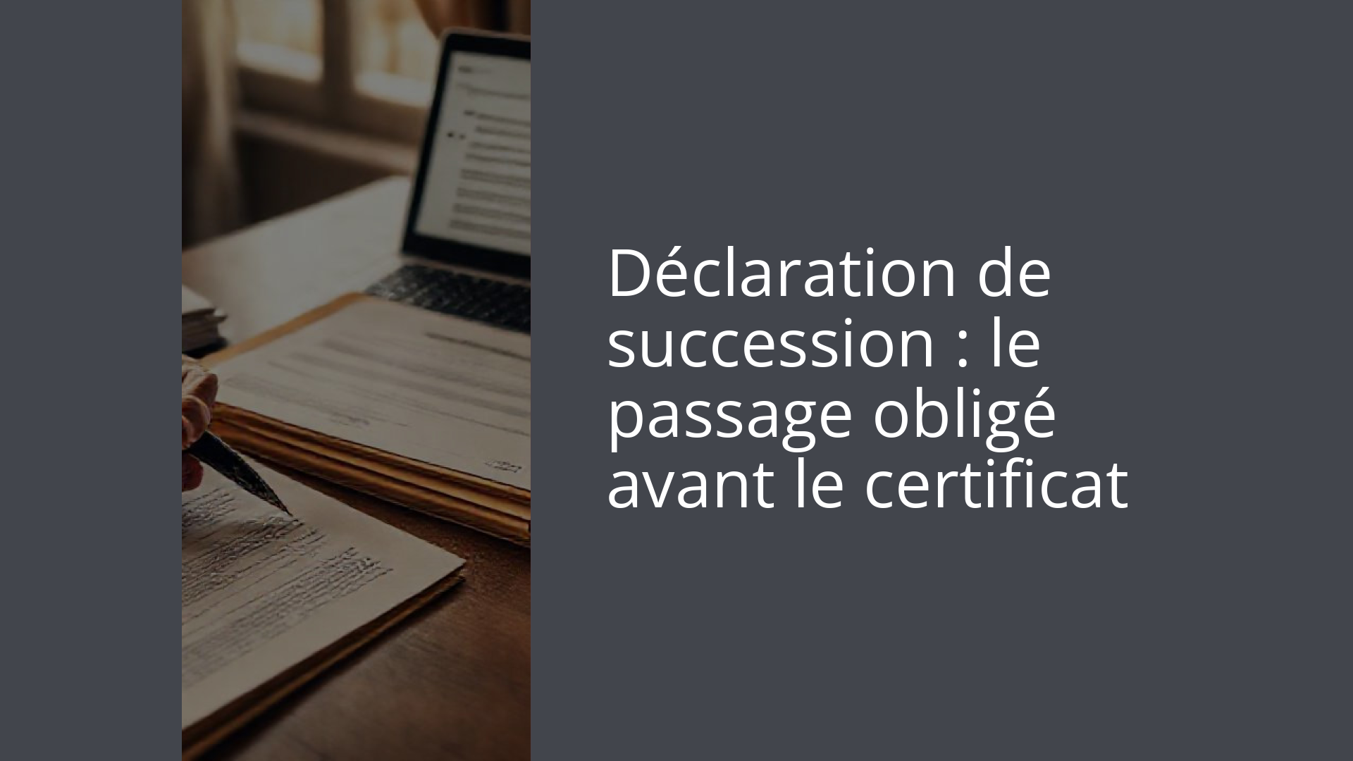 Déclaration de succession : le passage obligé avant le certificat