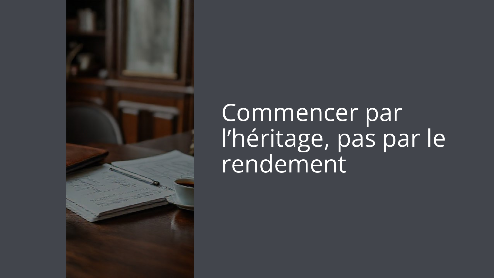 Commencer par l’héritage, pas par le rendement