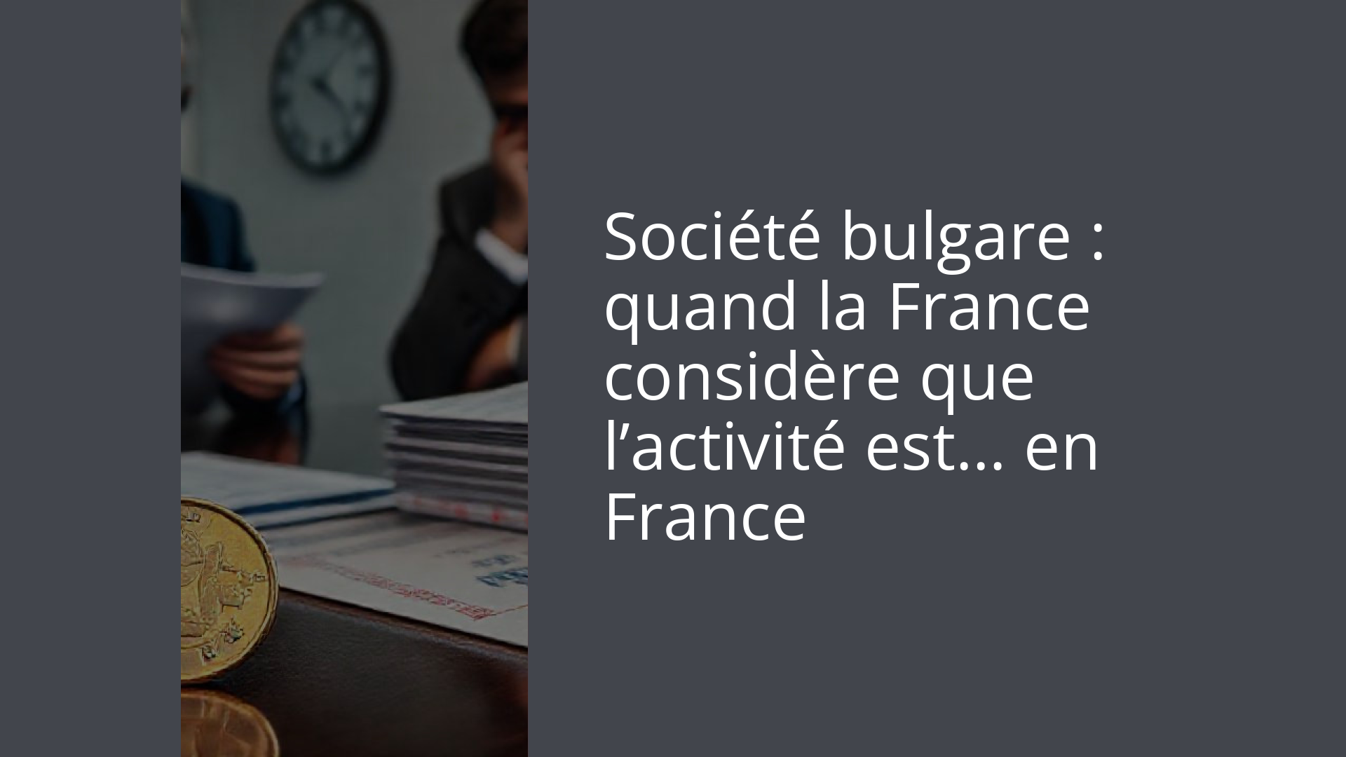 Société bulgare : quand la France considère que l’activité est… en France