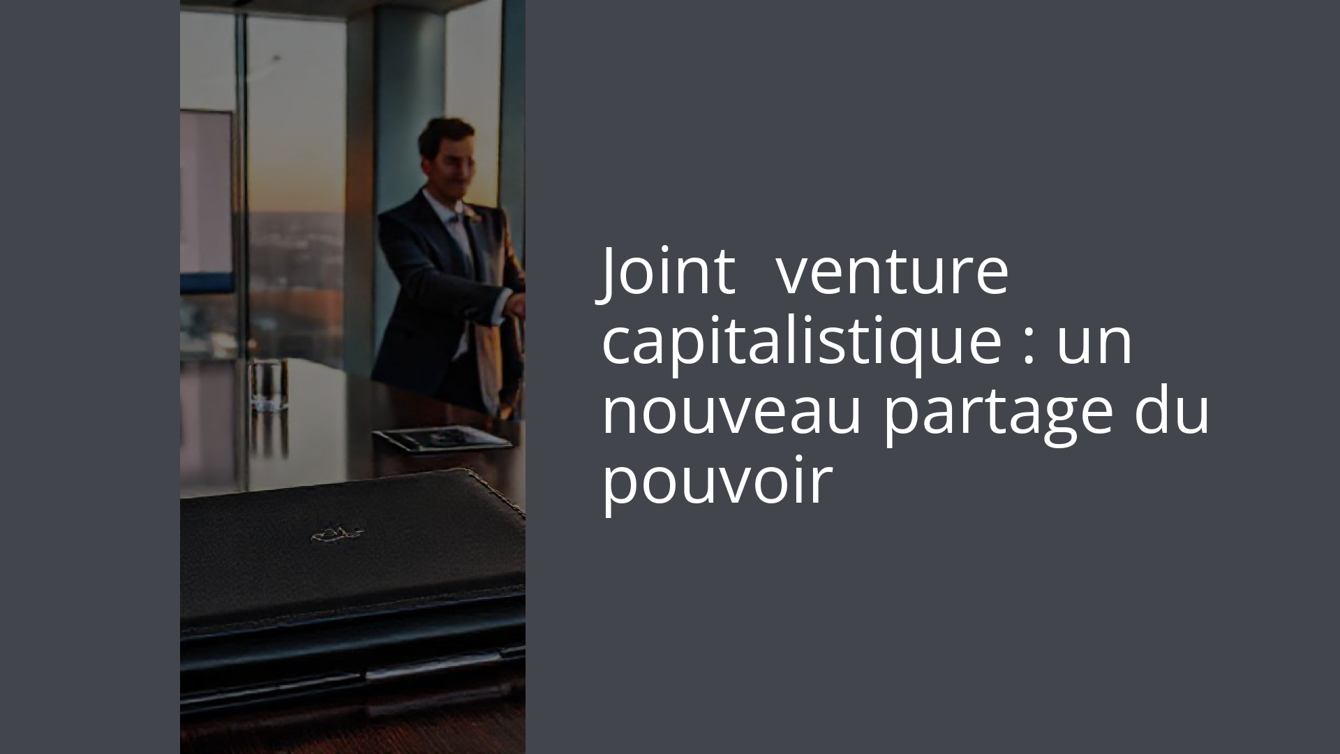 Joint‑venture capitalistique : un nouveau partage du pouvoir