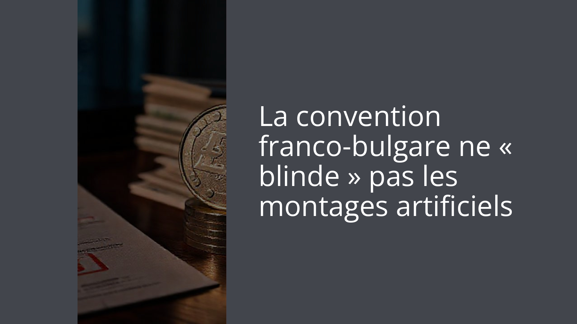 La convention franco-bulgare ne « blinde » pas les montages artificiels