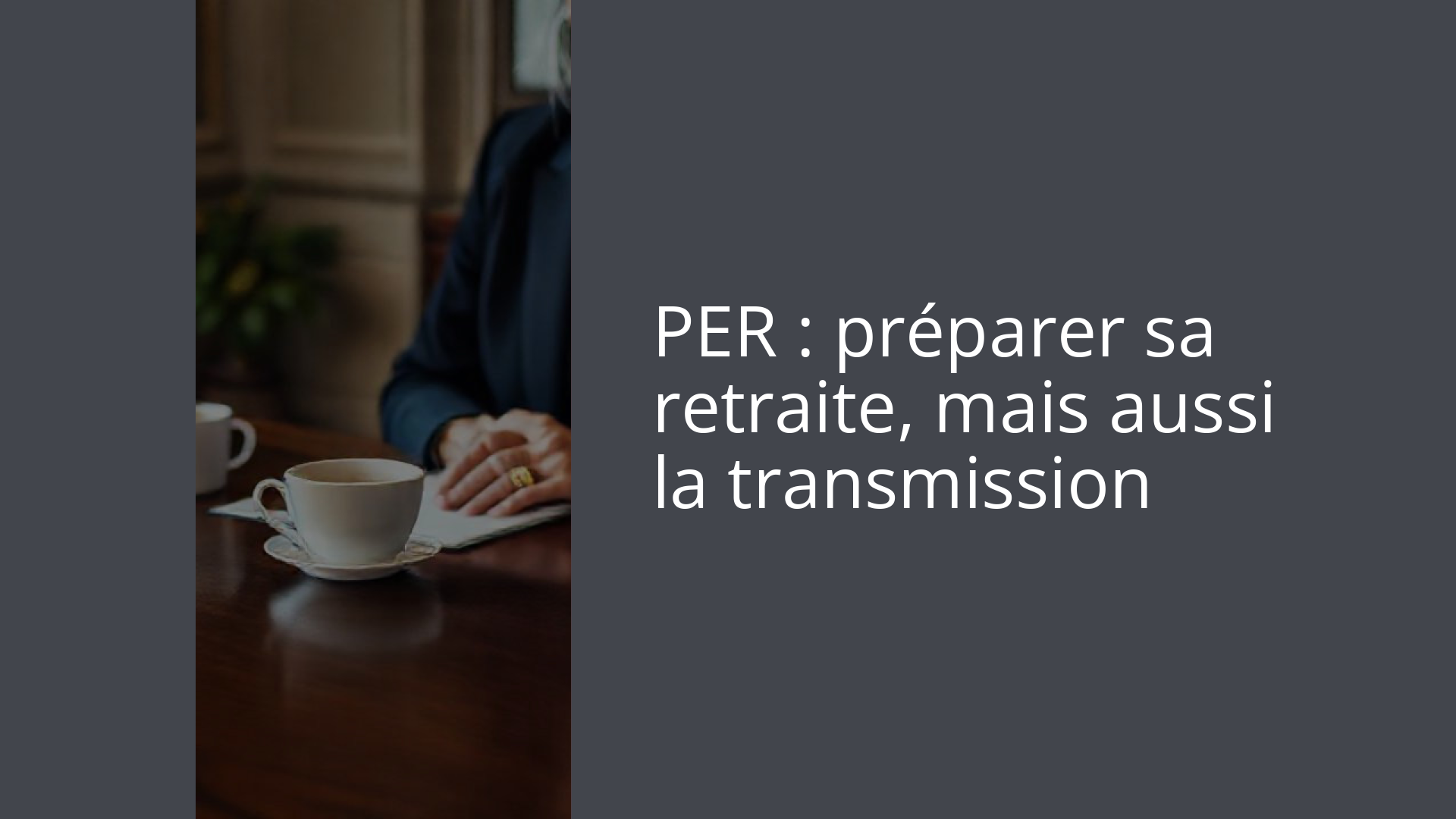 PER : préparer sa retraite, mais aussi la transmission