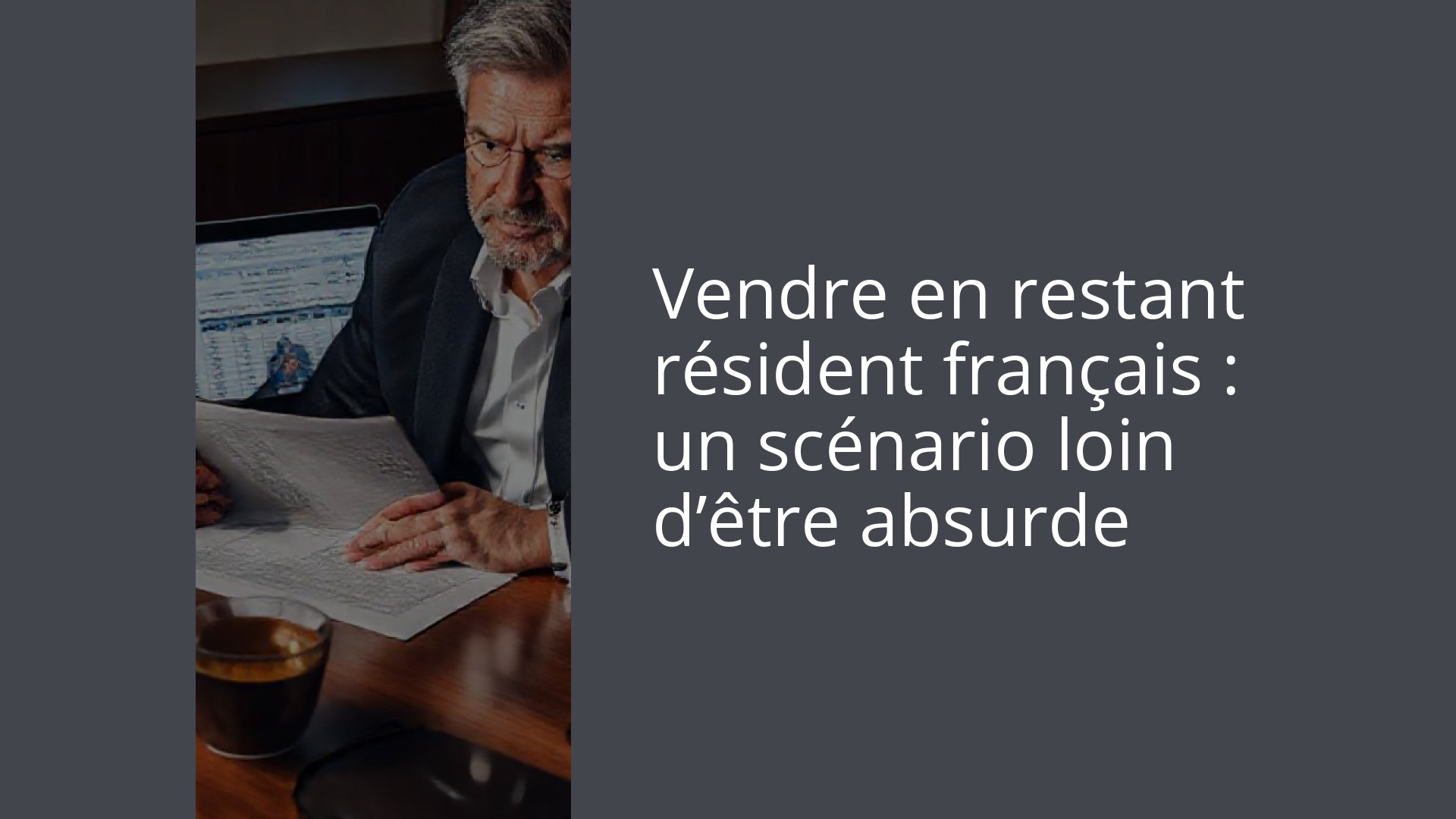 Vendre en restant résident français : un scénario loin d’être absurde