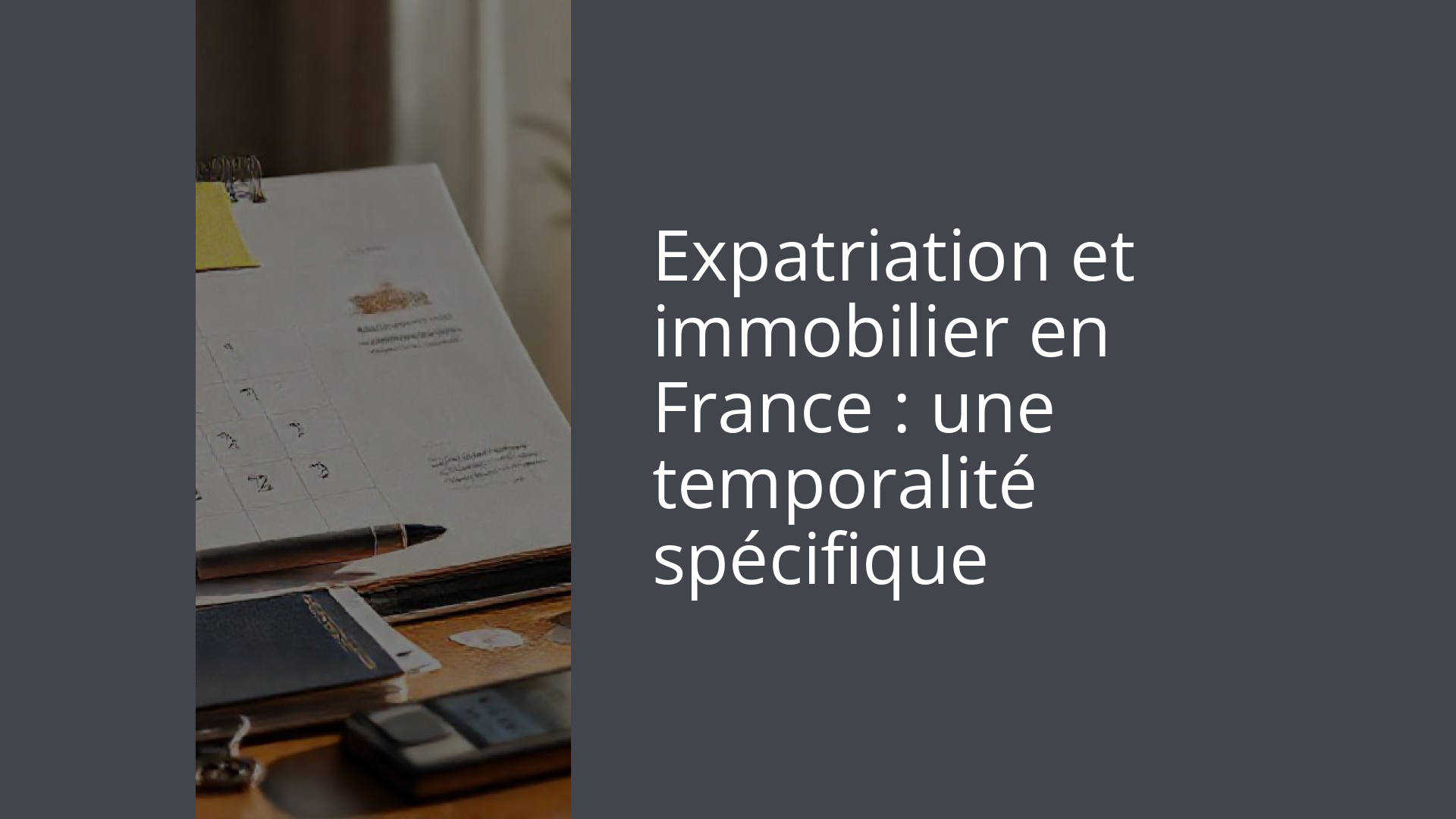 Expatriation et immobilier en France : une temporalité spécifique