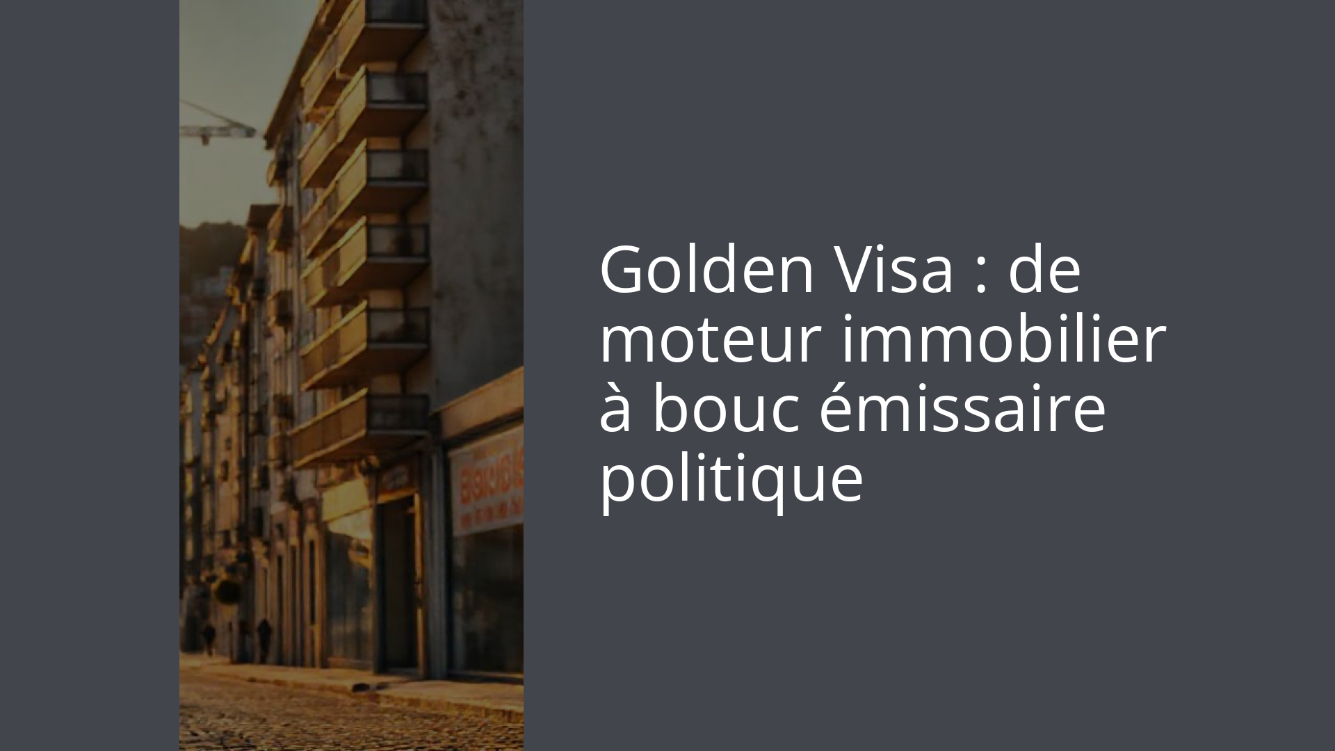 Golden Visa : de moteur immobilier à bouc émissaire politique