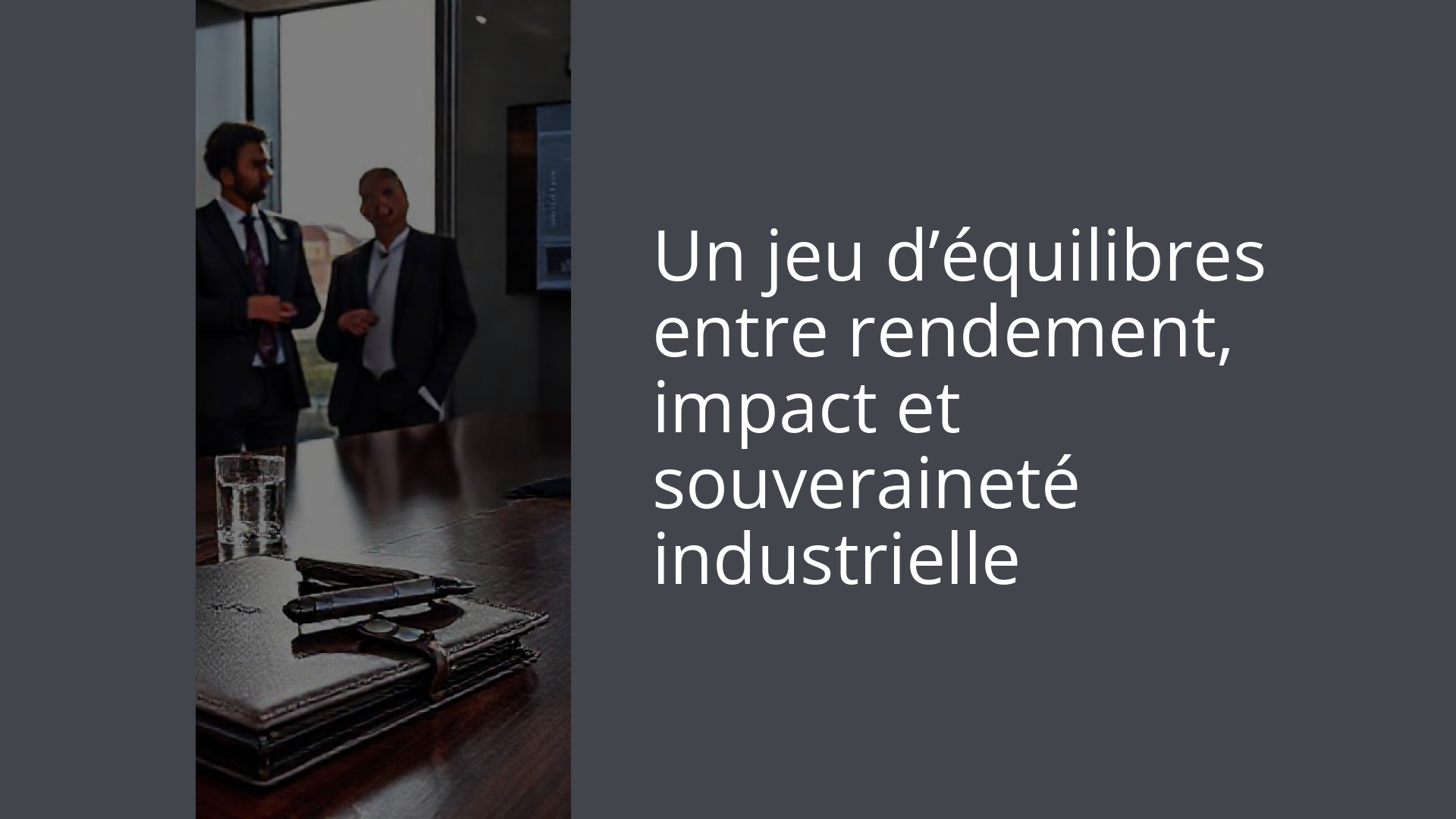 Un jeu d’équilibres entre rendement, impact et souveraineté industrielle