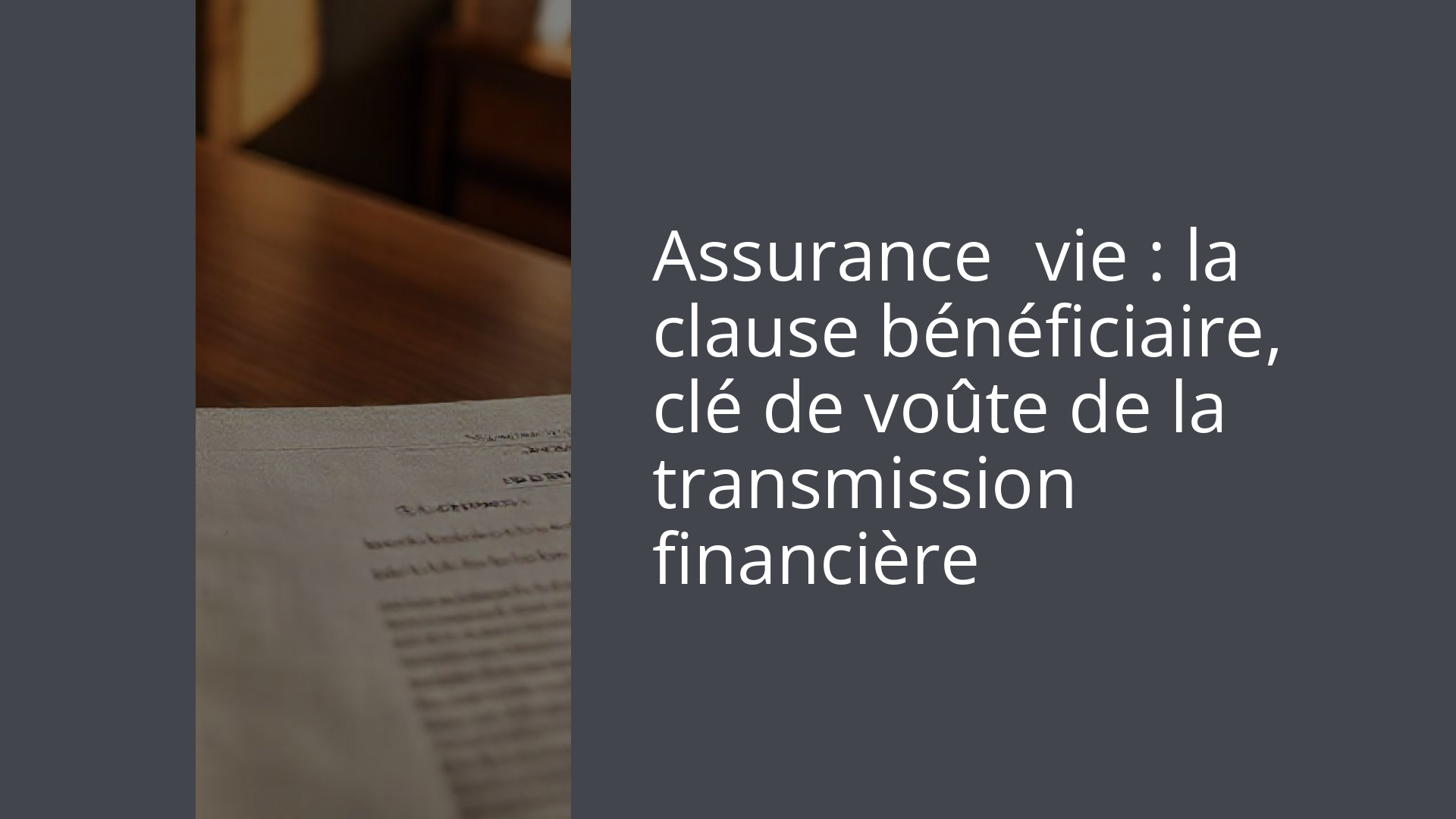 Assurance‑vie : la clause bénéficiaire, clé de voûte de la transmission financière