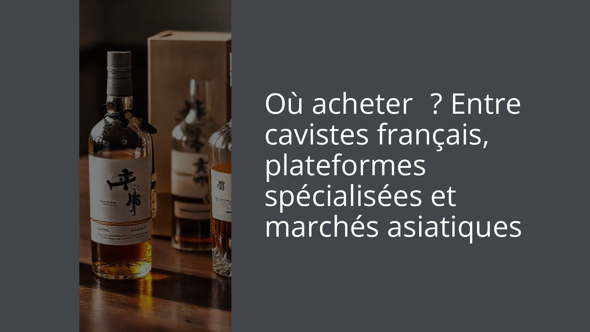Où acheter ? Entre cavistes français, plateformes spécialisées et marchés asiatiques