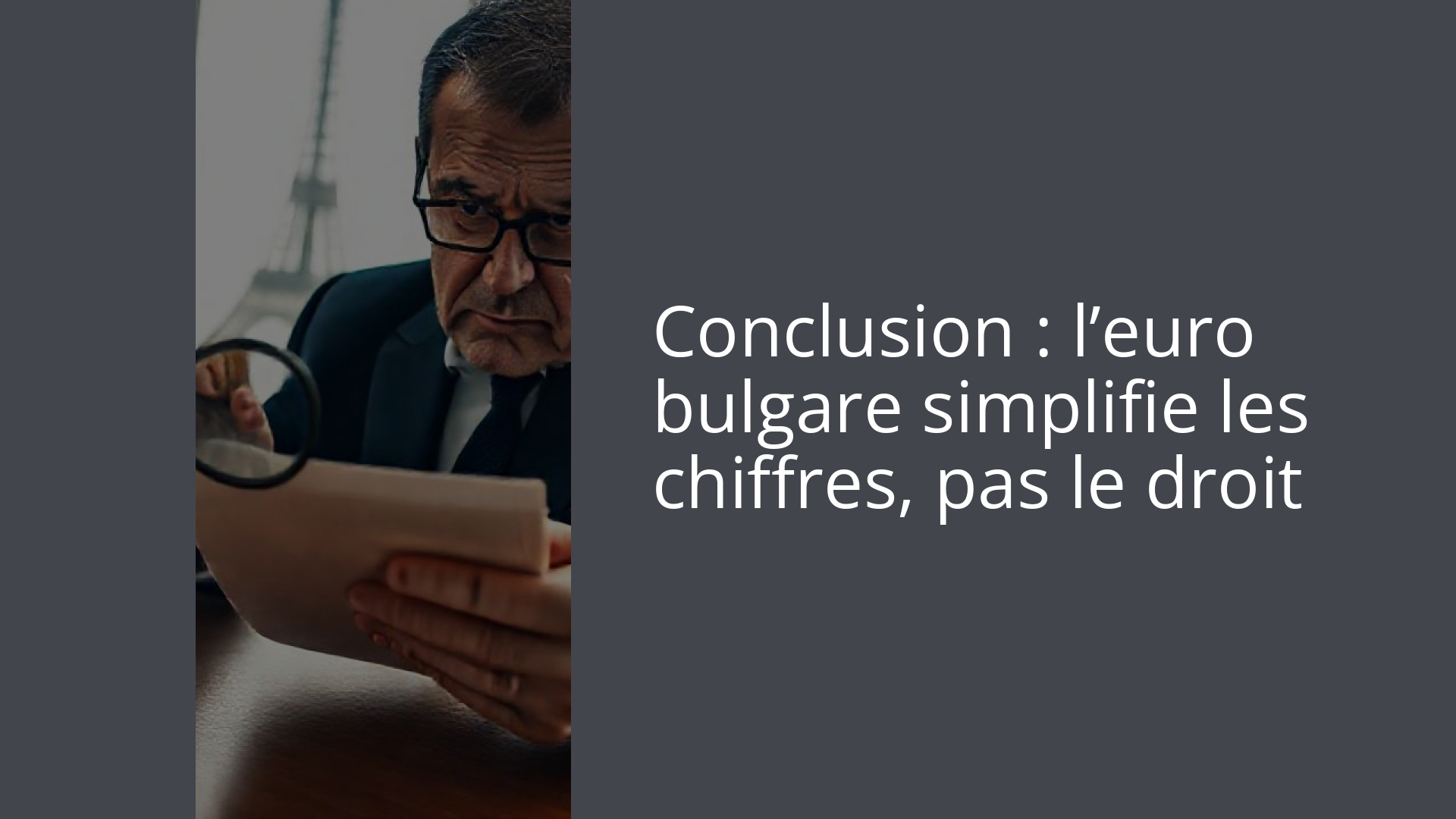 Conclusion : l’euro bulgare simplifie les chiffres, pas le droit