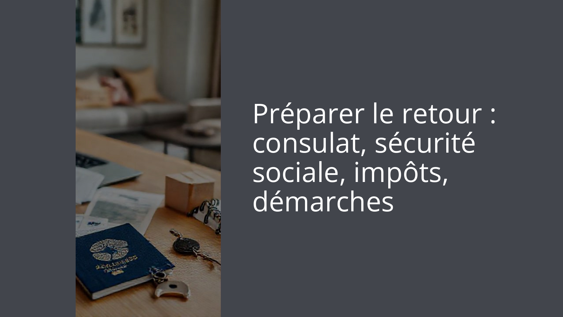 Préparer le retour : consulat, sécurité sociale, impôts, démarches