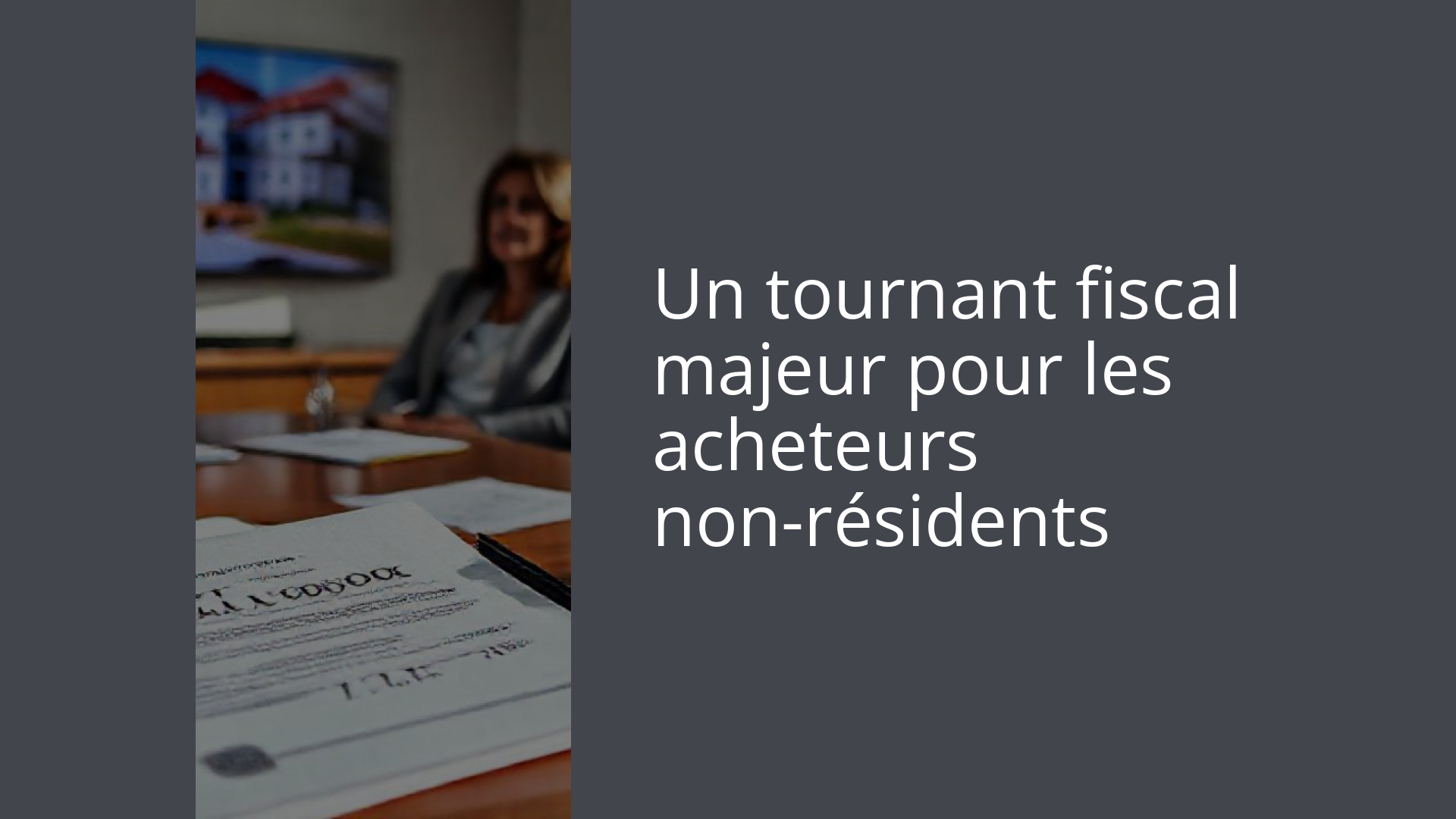 Un tournant fiscal majeur pour les acheteurs non-résidents