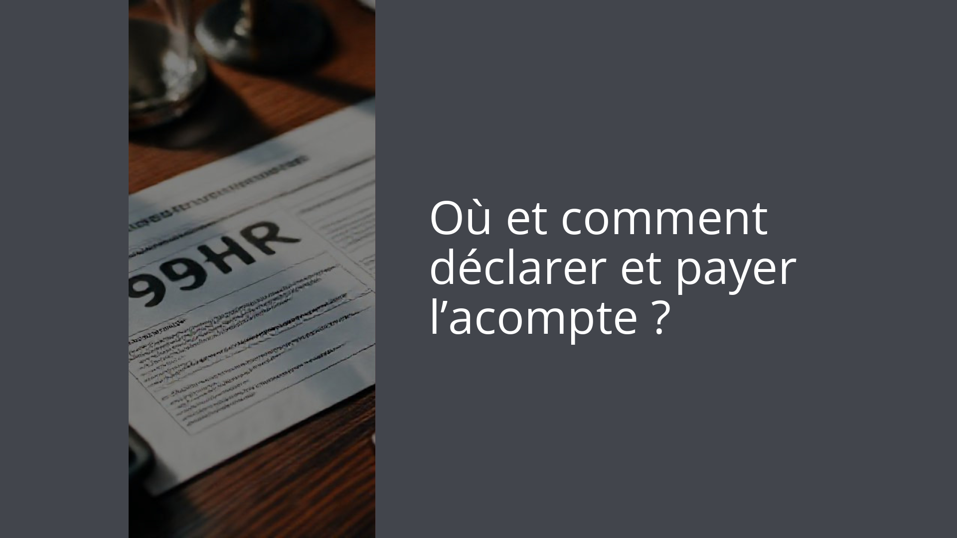 Où et comment déclarer et payer l’acompte ?