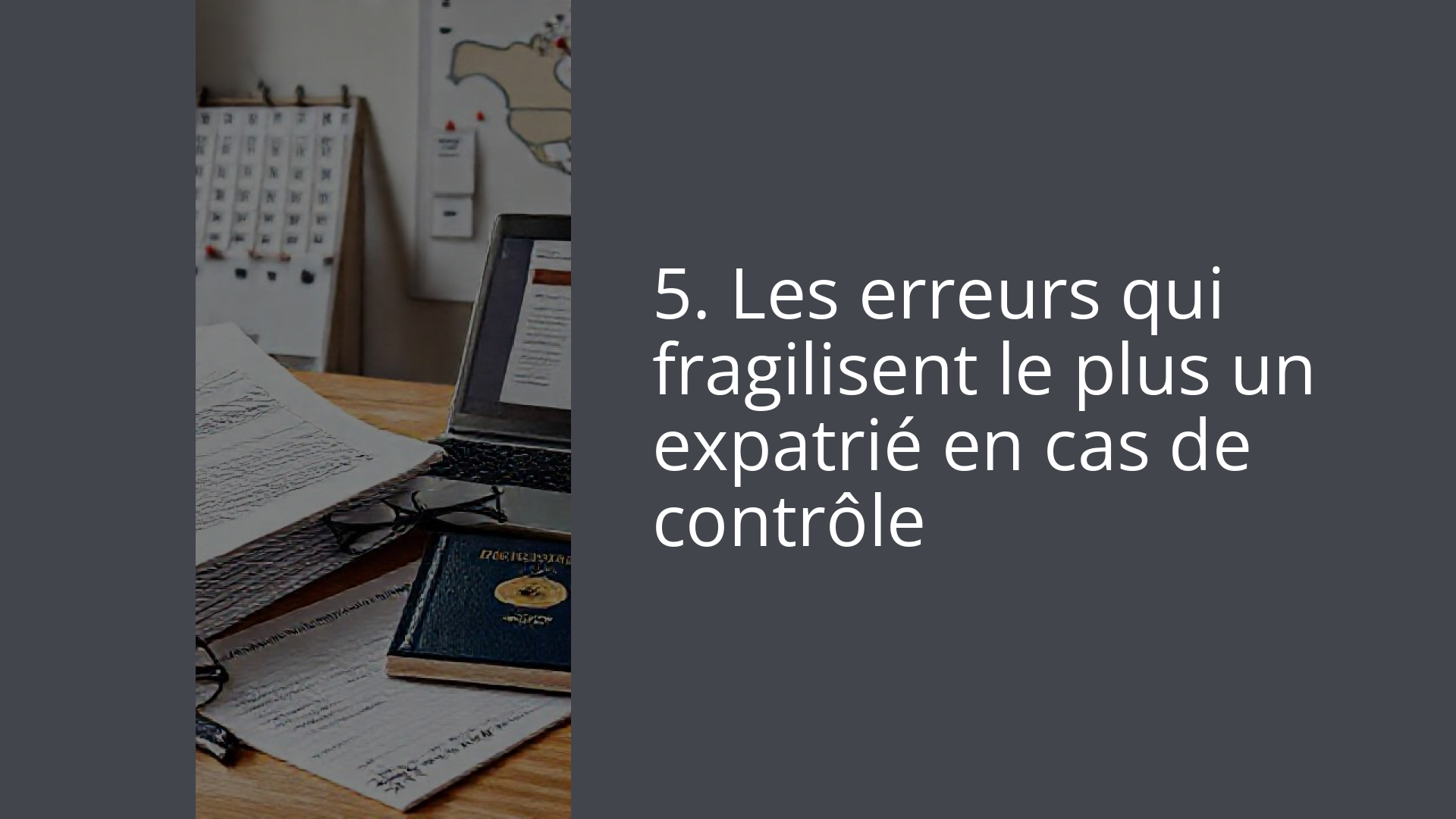 5. Les erreurs qui fragilisent le plus un expatrié en cas de contrôle