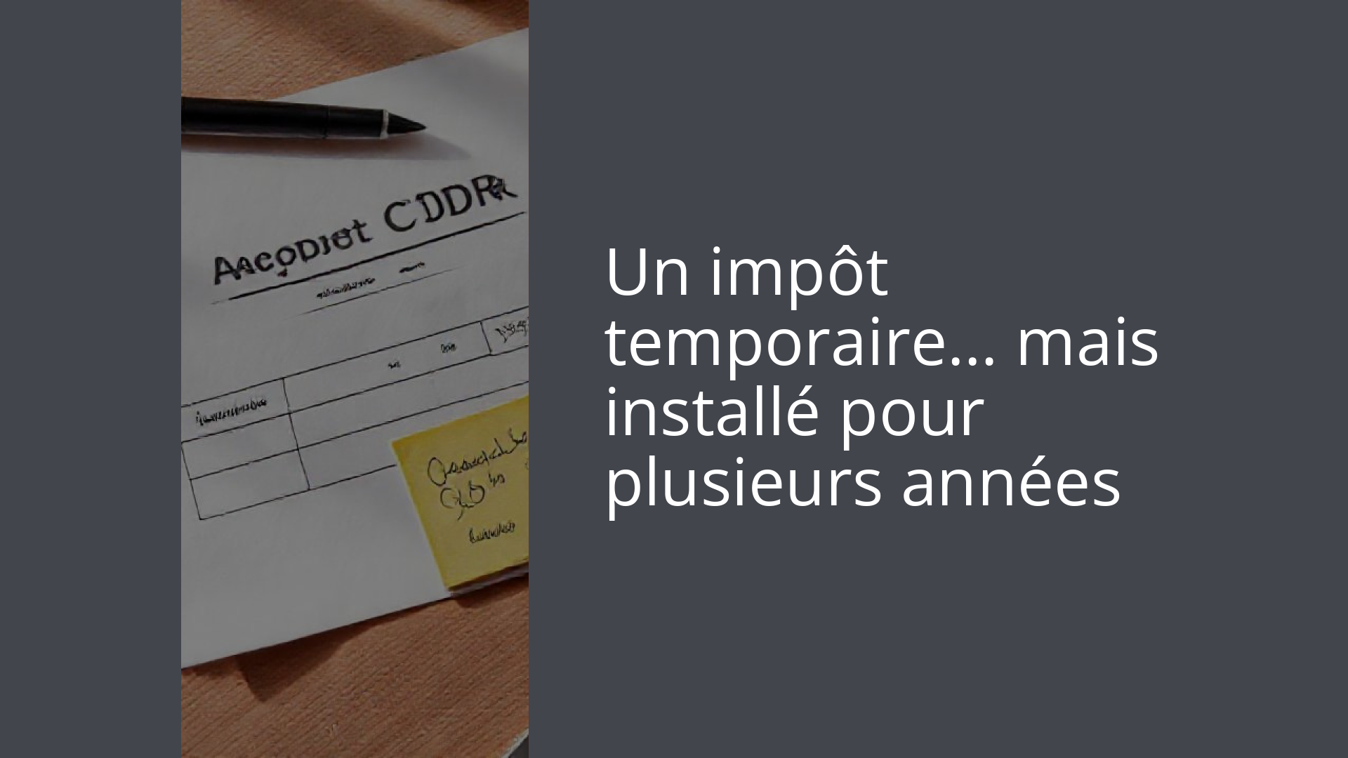 Un impôt temporaire… mais installé pour plusieurs années