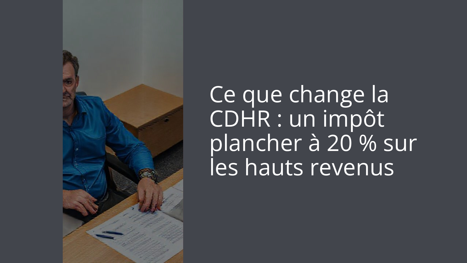Ce que change la CDHR : un impôt plancher à 20 % sur les hauts revenus