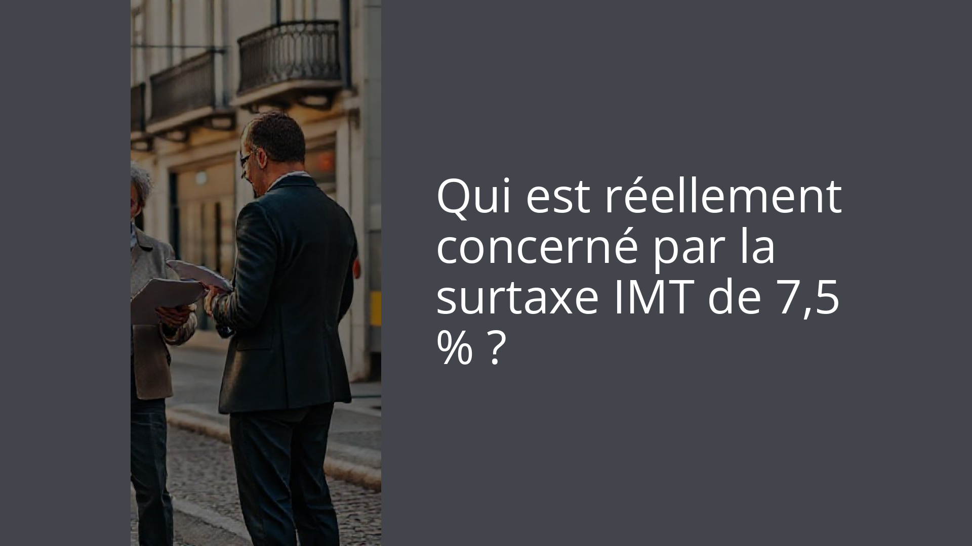 Qui est réellement concerné par la surtaxe IMT de 7,5 % ?