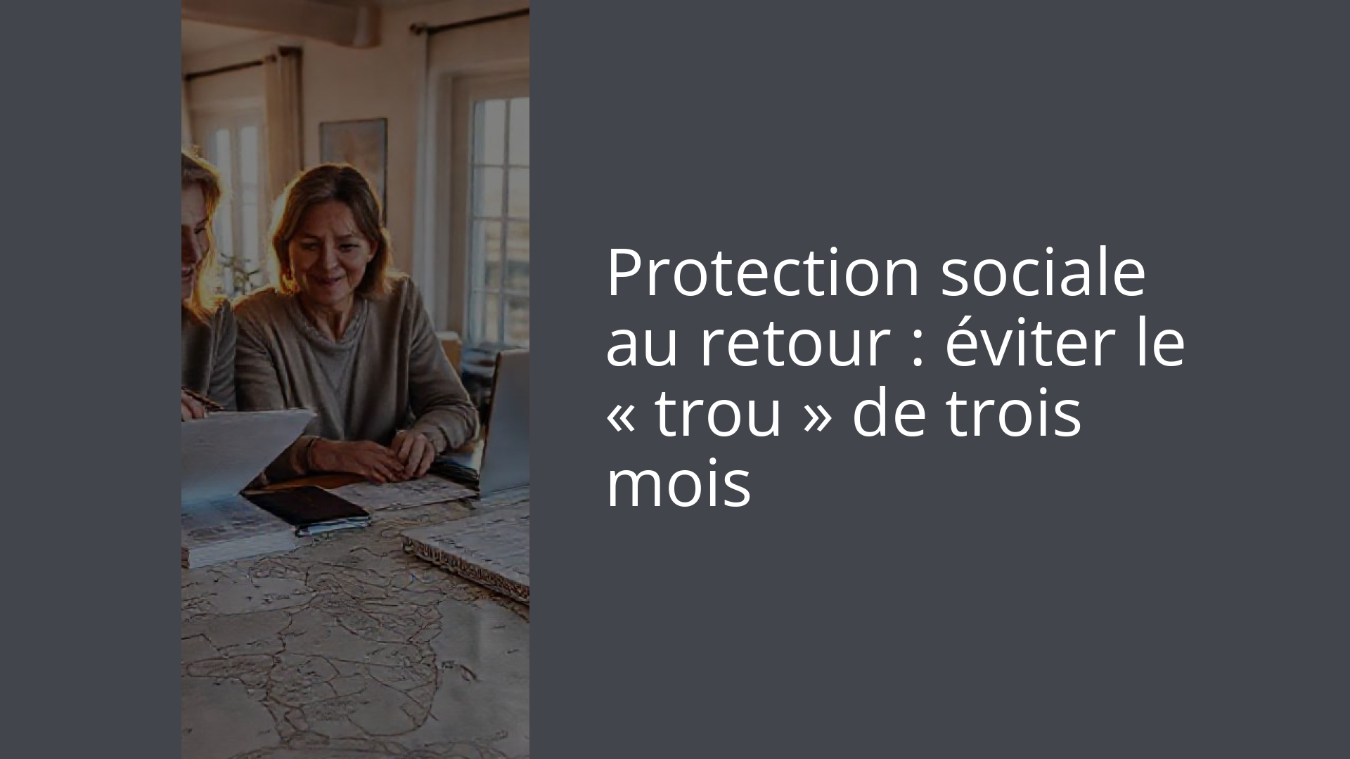 Protection sociale au retour : éviter le « trou » de trois mois