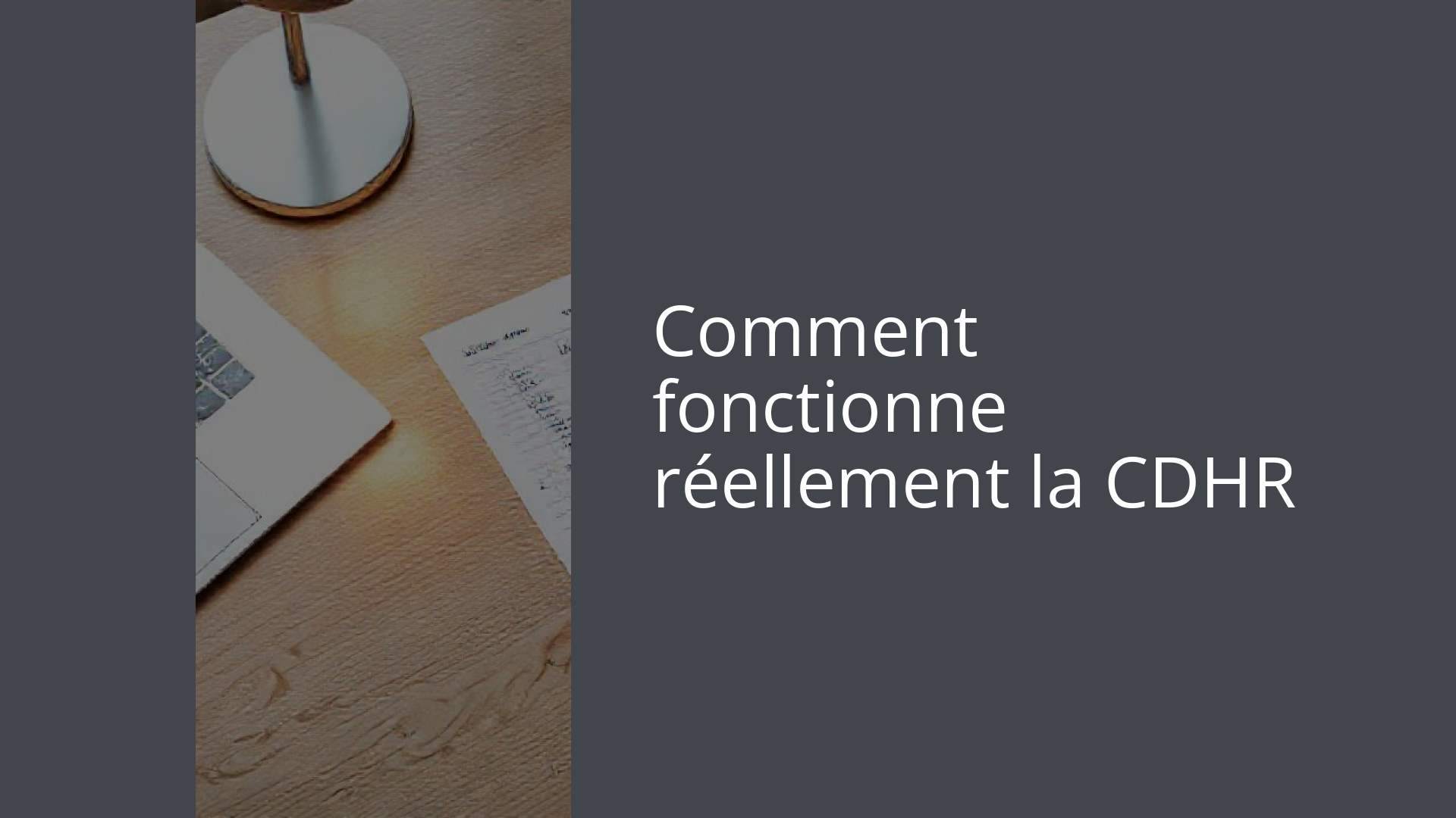 Comment fonctionne réellement la CDHR
