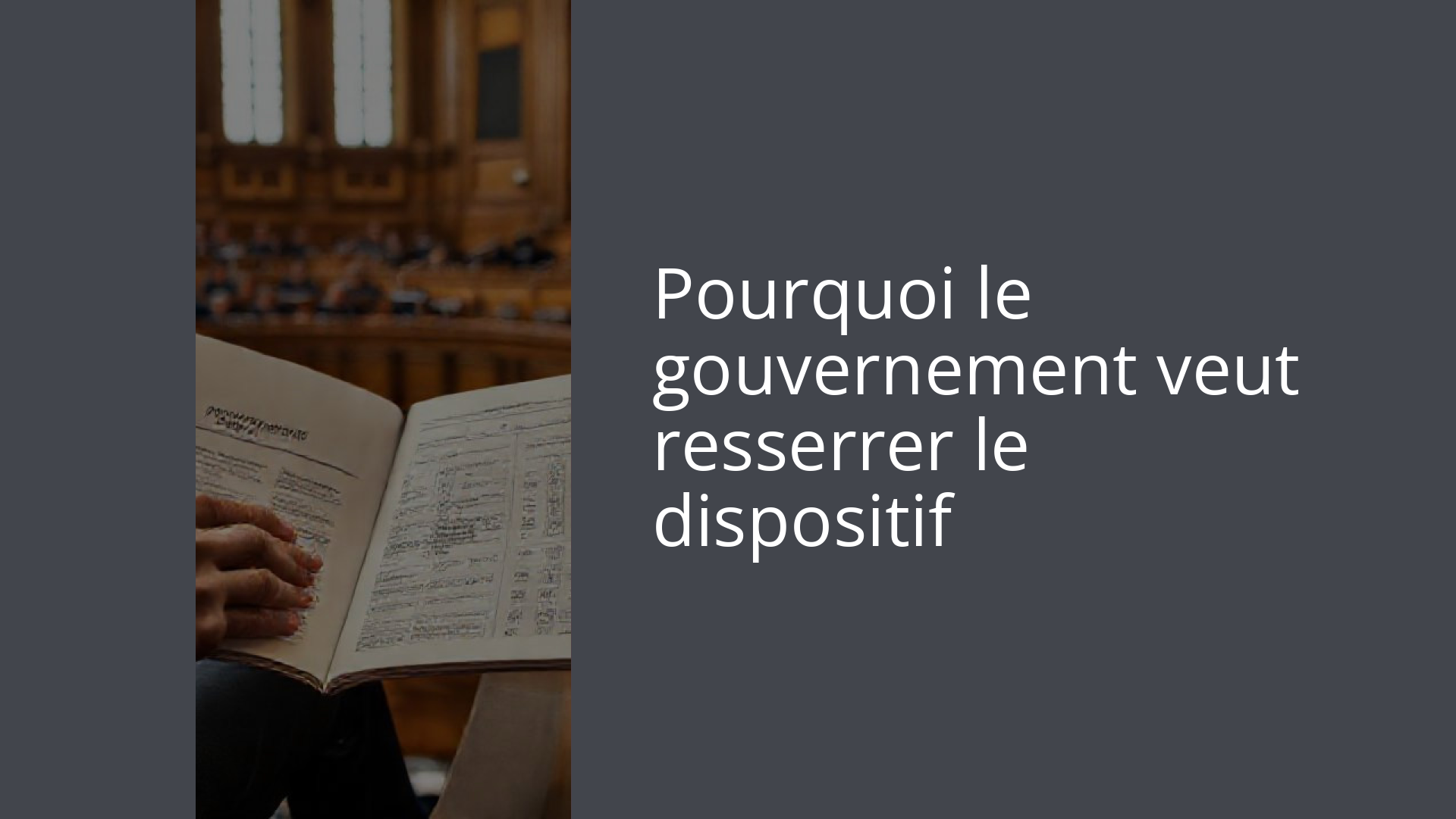 Pourquoi le gouvernement veut resserrer le dispositif