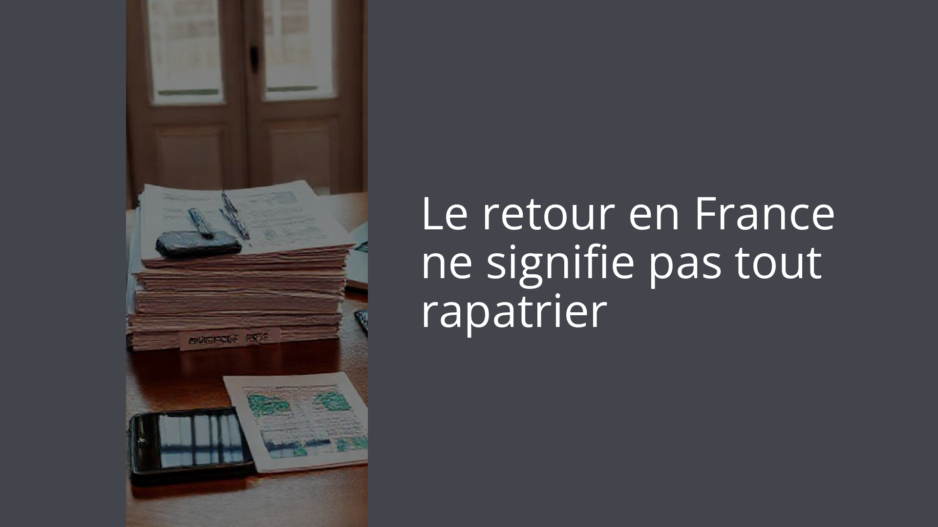 Le retour en France ne signifie pas tout rapatrier