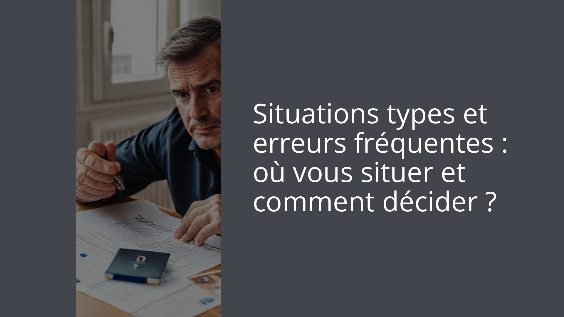 Situations types et erreurs fréquentes : où vous situer et comment décider ?