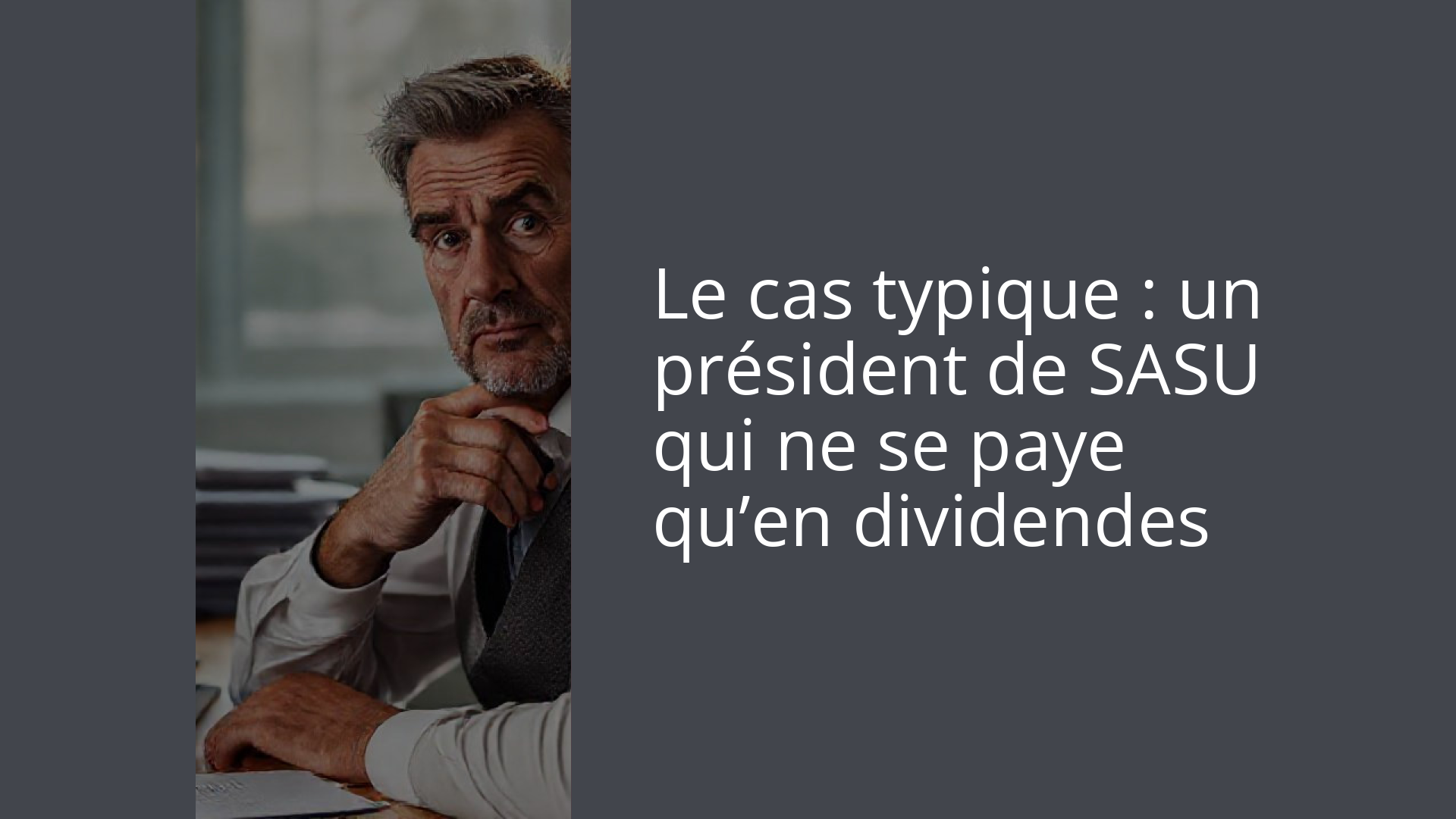 Le cas typique : un président de SASU qui ne se paye qu’en dividendes