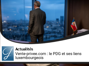 Affaires de Vente-privee.com : Le PDG et ses liens luxembourgeois