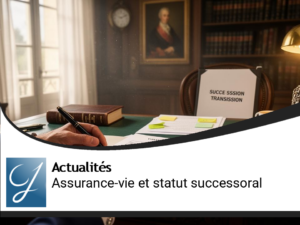 Assurance-vie : la protection du statut successoral face aux évolutions
