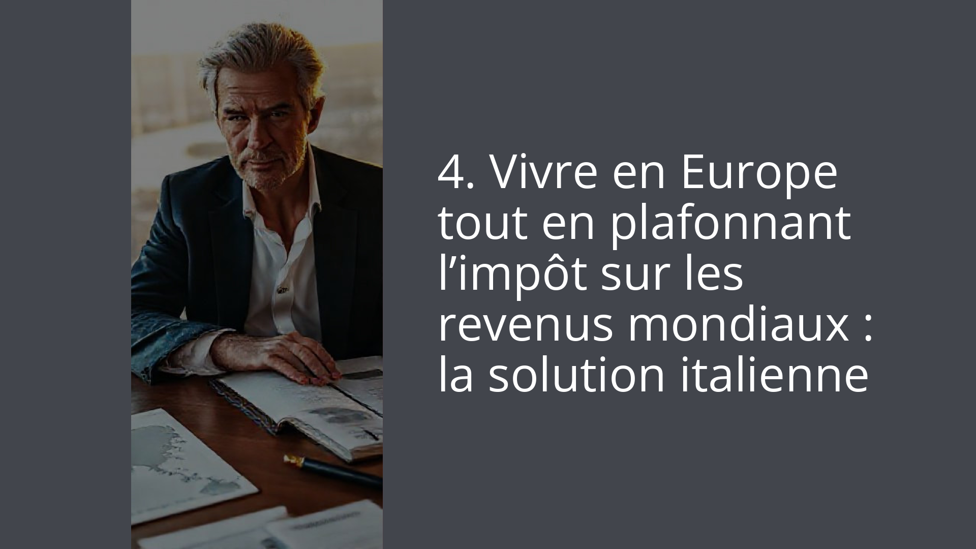 4. Vivre en Europe tout en plafonnant l’impôt sur les revenus mondiaux : la solution italienne