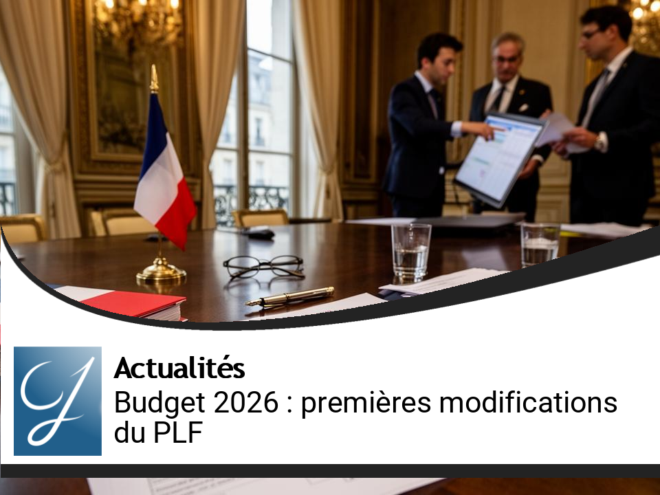 Budget 2026 : Les Premières Modifications du Projet de Loi de Finances