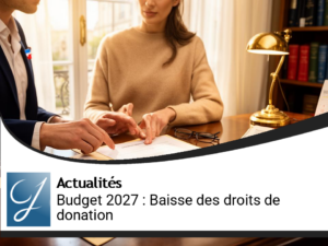Budget 2027 : Conséquences de la Diminution des Droits de Donation