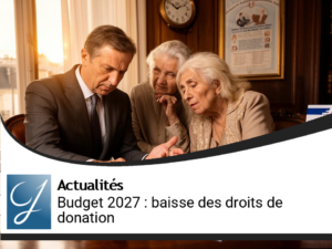 Budget 2027 : Impact de la Réduction des Droits de Donation par le Gouvernement