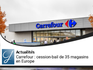 Carrefour investit dans l’avenir : cession-bail de 35 magasins en Europe