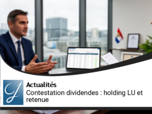 Contestation des Dividendes : Holding Luxembourgeoise et Retenue à la Source