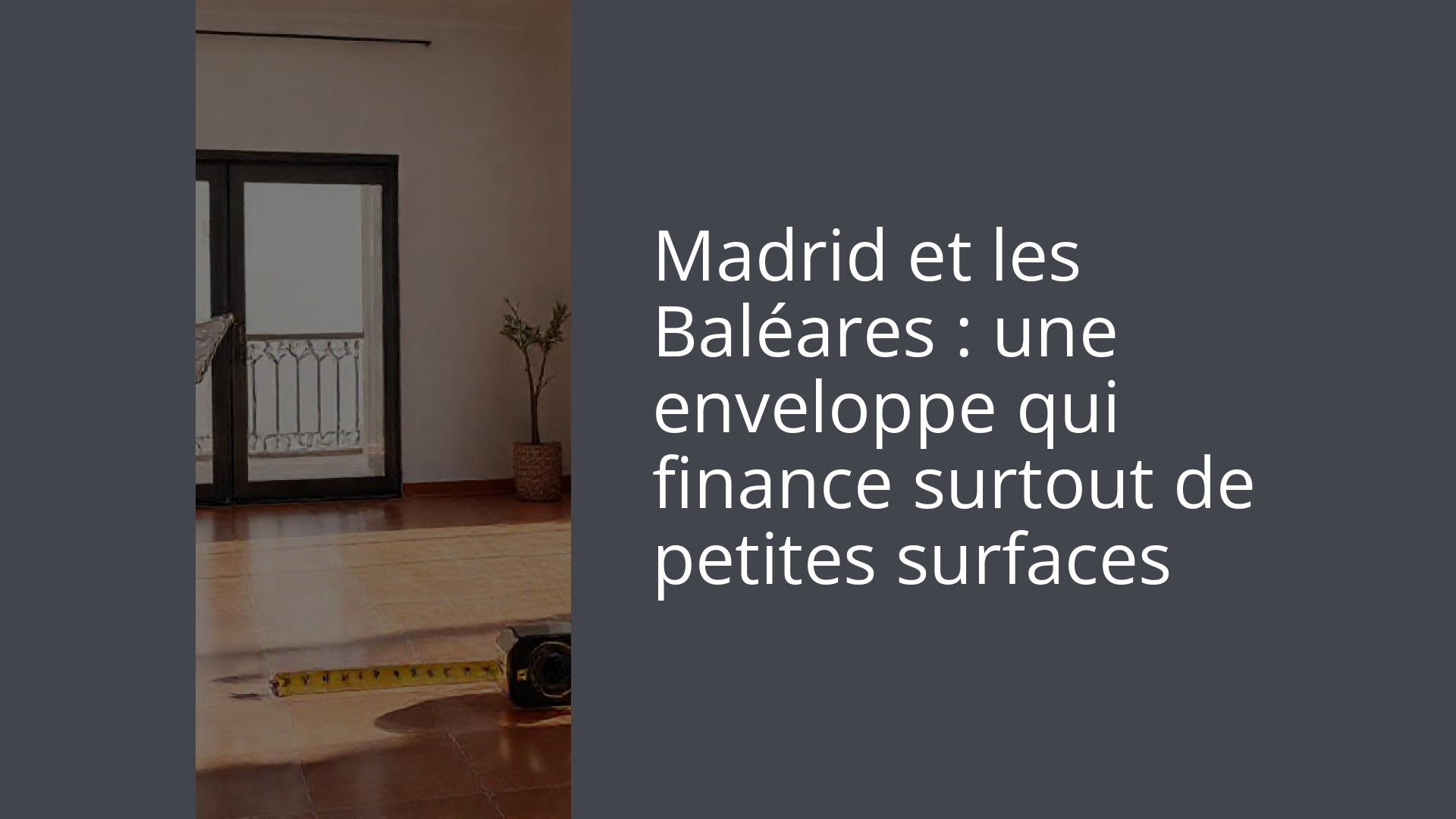 Madrid et les Baléares : une enveloppe qui finance surtout de petites surfaces