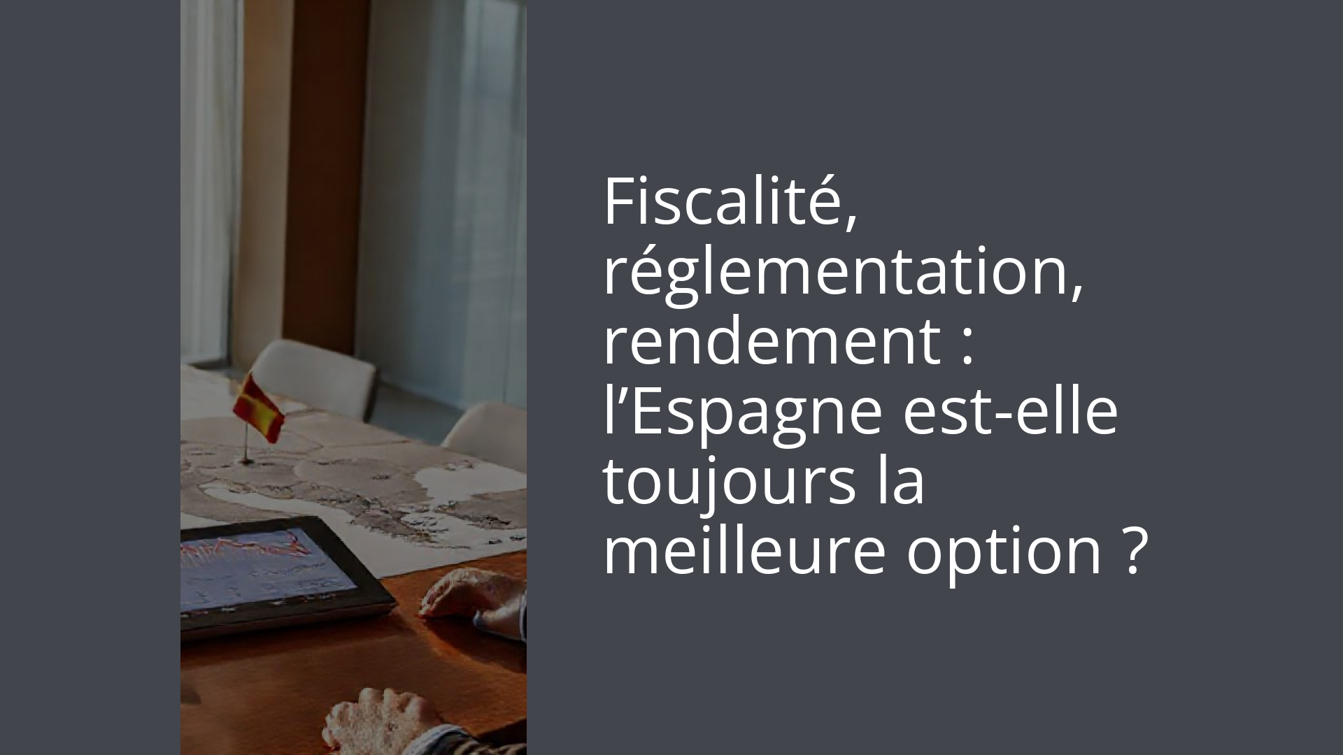Fiscalité, réglementation, rendement : l’Espagne est-elle toujours la meilleure option ?