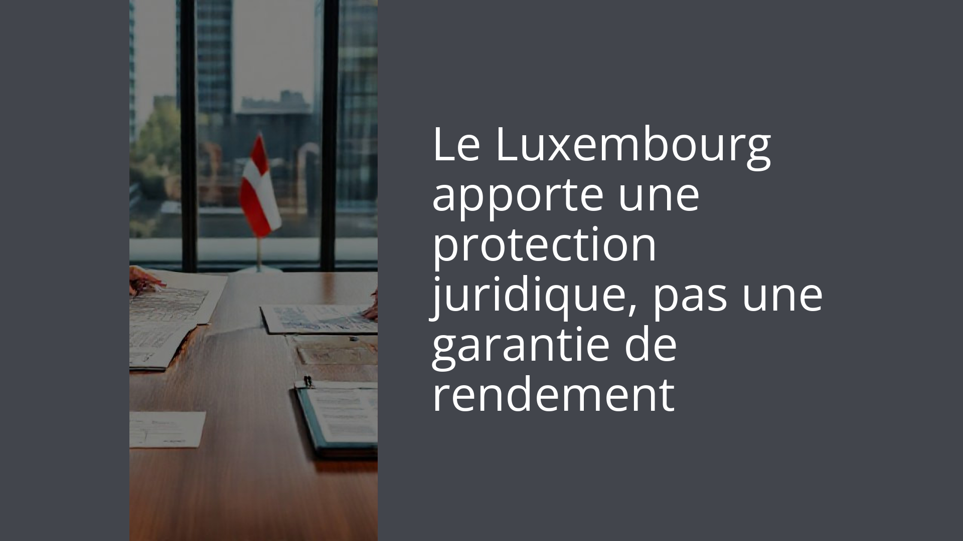 Le Luxembourg apporte une protection juridique, pas une garantie de rendement